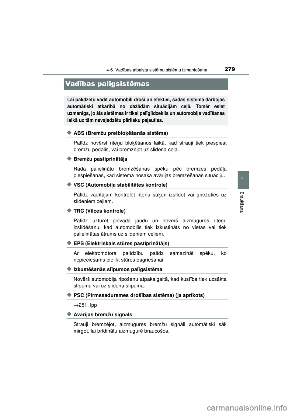 TOYOTA AYGO 2020  Lietošanas Instrukcija (in Latvian) 279
4
4-6. Vadības atbalsta sist ēmu sist ēmu izmantošana
Braukšana
AYGO_OM_Europe_OM9A01LV
Vad ības pal īgsist ēmas
◆ABS (Bremžu pretblo ķēšan ās sist ēma)
Pal īdz nov ērst rite ņu