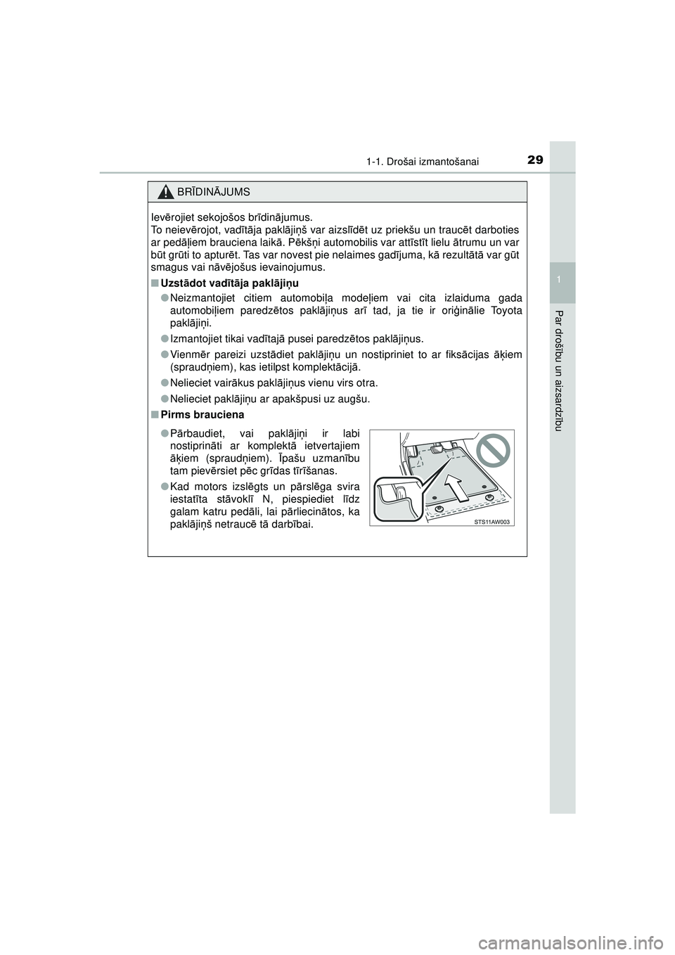 TOYOTA AYGO 2020 Lietošanas Instrukcija (in Latvian) 291-1. Drošai izmantošanai
1
Par drošību un aizsardz ību
AYGO_OM_Europe_OM9A01LV
BR ĪDIN ĀJUMS
Iev ērojiet sekojošos br īdinā jumus.
To neiev ērojot, vad ītā ja pakl ājiņ š var aizsl TOYOTA AYGO 2020 Lietošanas Instrukcija (in Latvian) 291-1. Drošai izmantošanai
1
Par drošību un aizsardz ību
AYGO_OM_Europe_OM9A01LV
BR ĪDIN ĀJUMS
Iev ērojiet sekojošos br īdinā jumus.
To neiev ērojot, vad ītā ja pakl ājiņ š var aizsl