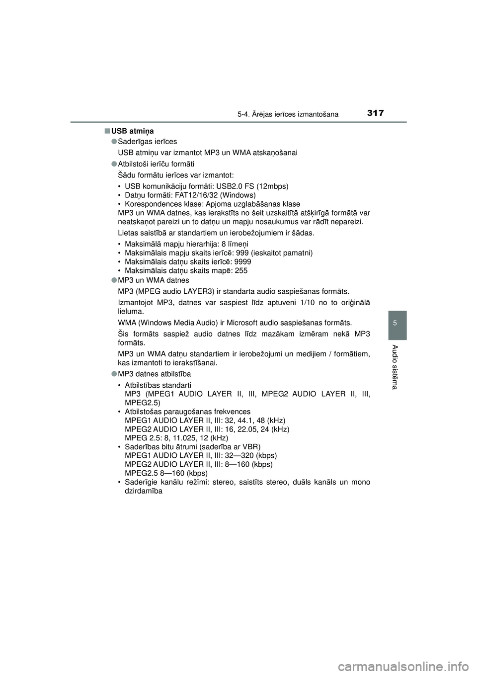 TOYOTA AYGO 2020  Lietošanas Instrukcija (in Latvian) 3175-4. Ārē jas ier īces izmantošana
5
Audio sist ēma
AYGO_OM_Europe_OM9A01LV ■
USB atmi ņa
● Sader īgas ier īces
USB atmi ņu var izmantot MP3 un WMA atska ņošanai
● Atbilstoši ier 