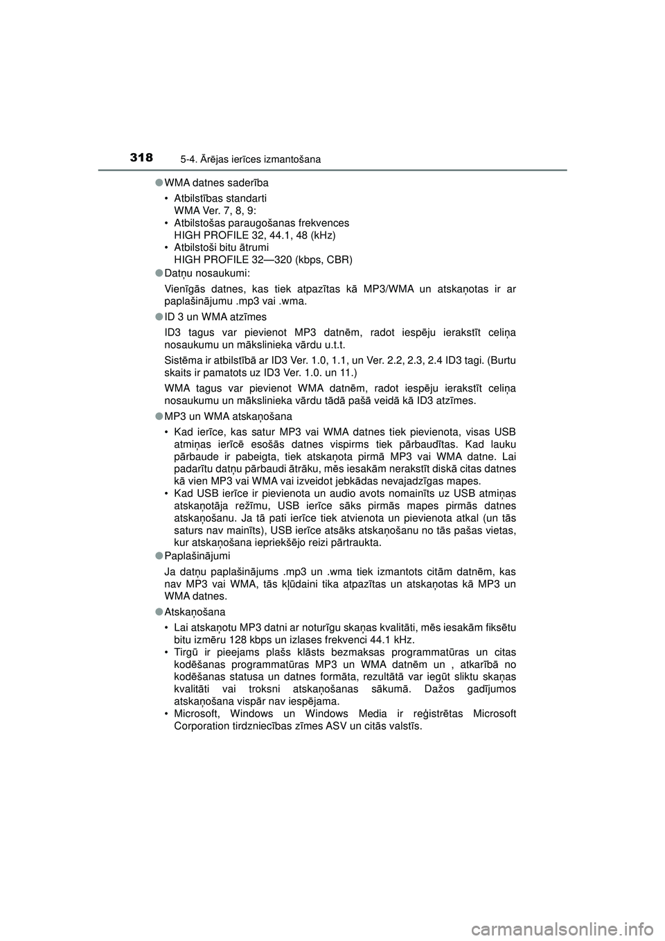 TOYOTA AYGO 2020  Lietošanas Instrukcija (in Latvian) 3185-4. Ārē jas ier īces izmantošana
AYGO_OM_Europe_OM9A01LV ●
WMA datnes saderī ba
•Atbilst ības standarti
WMA Ver. 7, 8, 9:
• Atbilstošas paraugošanas frekvences HIGH PROFILE 32, 44.1,