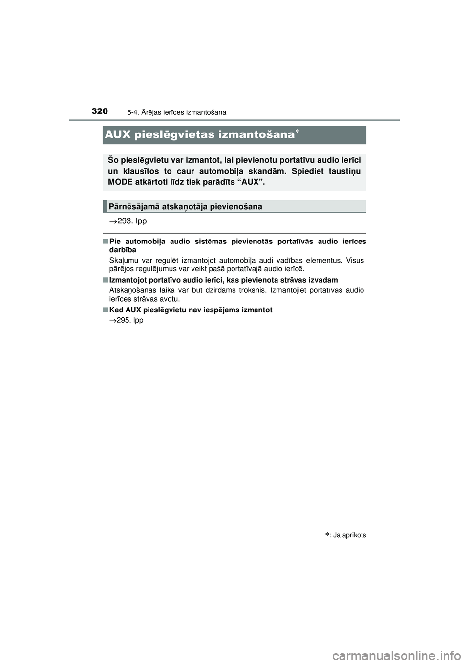 TOYOTA AYGO 2020  Lietošanas Instrukcija (in Latvian) 3205-4. Ārē jas ier īces izmantošana
AYGO_OM_Europe_OM9A01LV
AUX piesl ēgvietas izmantošana
 293. lpp
■Pie automobi ļa audio sist ēmas pievienot ās portat īv ās audio ier īces
darb