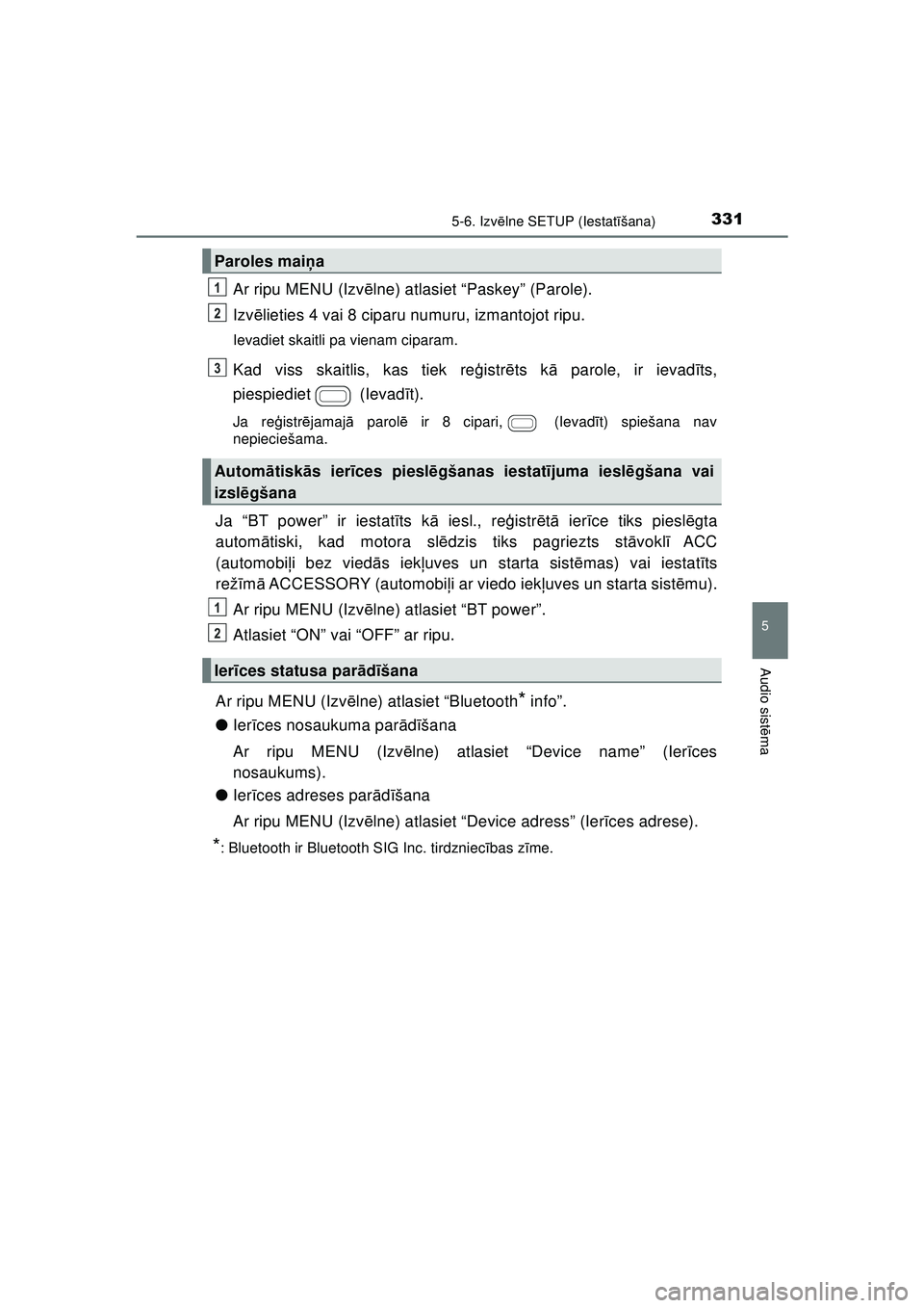 TOYOTA AYGO 2020 Lietošanas Instrukcija (in Latvian) 3315-6. Izvēlne SETUP (Iestat īšana)
5
Audio sist ēma
AYGO_OM_Europe_OM9A01LV
Ar ripu MENU (Izv ēlne) atlasiet “Paskey” (Parole).
Izv ēlieties 4 vai 8 ciparu numuru, izmantojot ripu.
Ievadie TOYOTA AYGO 2020 Lietošanas Instrukcija (in Latvian) 3315-6. Izvēlne SETUP (Iestat īšana)
5
Audio sist ēma
AYGO_OM_Europe_OM9A01LV
Ar ripu MENU (Izv ēlne) atlasiet “Paskey” (Parole).
Izv ēlieties 4 vai 8 ciparu numuru, izmantojot ripu.
Ievadie