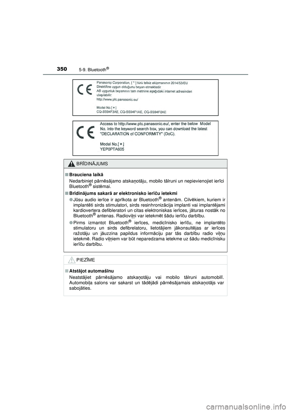 TOYOTA AYGO 2020 Lietošanas Instrukcija (in Latvian) 3505-9. Bluetooth®
AYGO_OM_Europe_OM9A01LV
BRĪDIN ĀJUMS
■ Brauciena laik ā
Nedarbiniet p ārn ēsā jamo atska ņot āju, mobilo t ālruni un nepievienojiet ier īci
Bluetooth
® sist ēmai.
■ TOYOTA AYGO 2020 Lietošanas Instrukcija (in Latvian) 3505-9. Bluetooth®
AYGO_OM_Europe_OM9A01LV
BRĪDIN ĀJUMS
■ Brauciena laik ā
Nedarbiniet p ārn ēsā jamo atska ņot āju, mobilo t ālruni un nepievienojiet ier īci
Bluetooth
® sist ēmai.
■