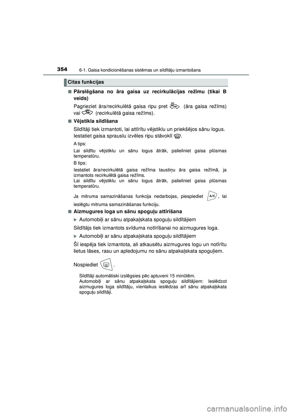 TOYOTA AYGO 2020  Lietošanas Instrukcija (in Latvian) 3546-1. Gaisa kondicionēšanas sist ēmas un sild īt ā ju izmantošana
AYGO_OM_Europe_OM9A01LV ■
P
ārsl ēgšana no  āra gaisa uz recirkul ācijas rež īmu (tikai B
veids)
Pagrieziet  āra/rec