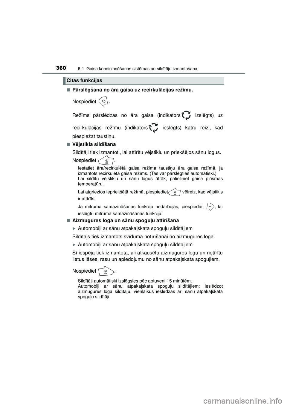 TOYOTA AYGO 2020  Lietošanas Instrukcija (in Latvian) 3606-1. Gaisa kondicionēšanas sist ēmas un sild īt ā ju izmantošana
AYGO_OM_Europe_OM9A01LV ■
P
ārsl ēgšana no  āra gaisa uz recirkul ācijas rež īmu.
Nospiediet .
Rež īms p ārsl ēdz