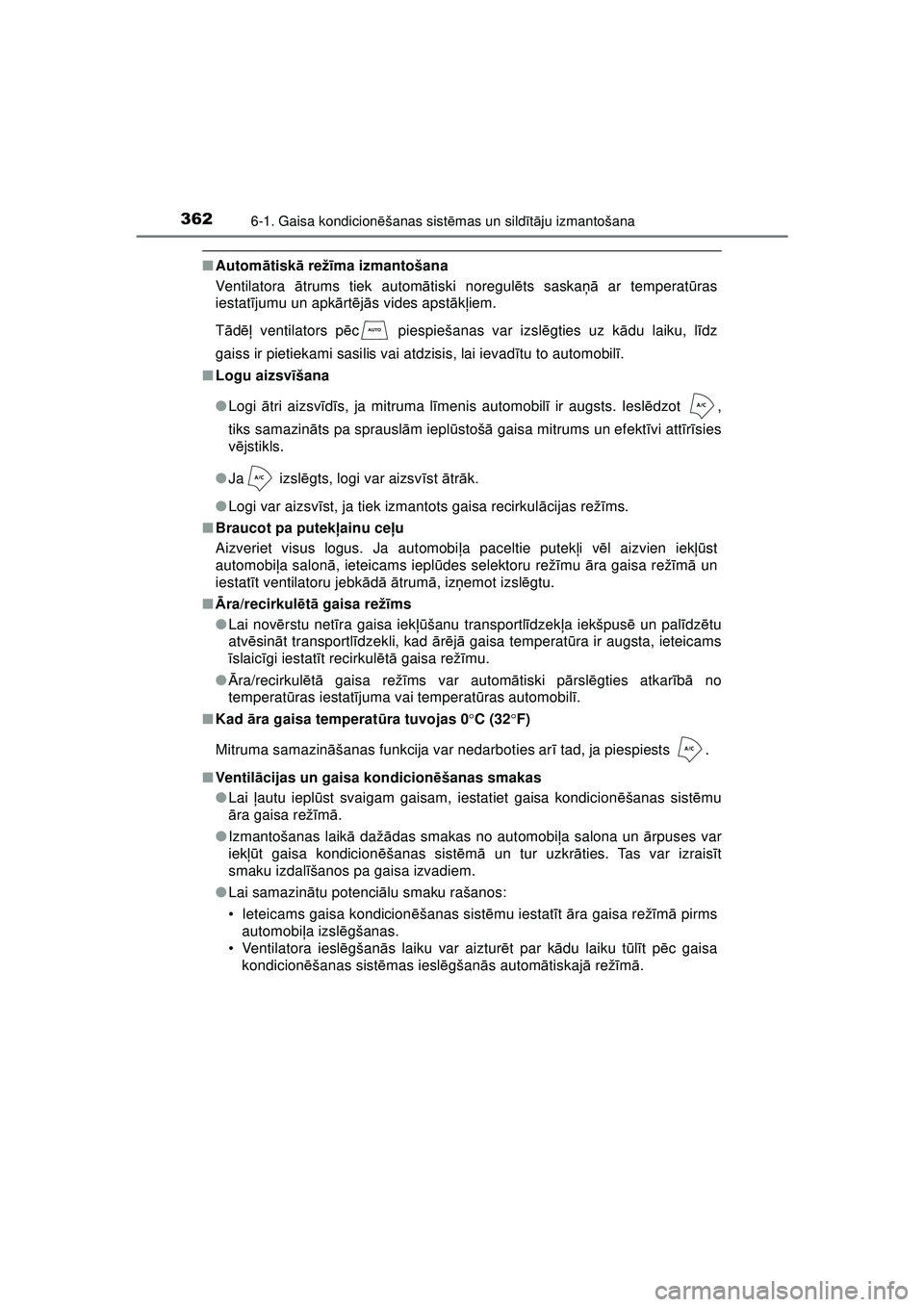 TOYOTA AYGO 2020  Lietošanas Instrukcija (in Latvian) 3626-1. Gaisa kondicionēšanas sist ēmas un sild īt ā ju izmantošana
AYGO_OM_Europe_OM9A01LV
■ Autom ātisk ā rež īma izmantošana
Ventilatora  ātrums tiek autom ātiski noregul ēts saska 