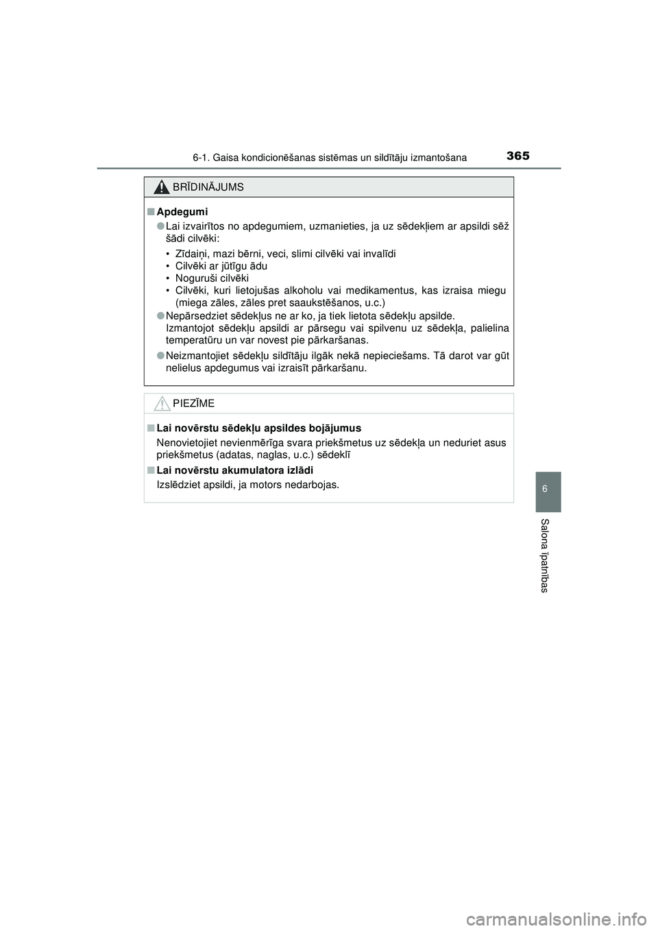 TOYOTA AYGO 2020 Lietošanas Instrukcija (in Latvian) 3656-1. Gaisa kondicionēšanas sist ēmas un sild īt ā ju izmantošana
6
Salona īpatnī bas
AYGO_OM_Europe_OM9A01LV
BRĪDIN ĀJUMS
■ Apdegumi
●Lai izvair ītos no apdegumiem, uzmanieties, ja TOYOTA AYGO 2020 Lietošanas Instrukcija (in Latvian) 3656-1. Gaisa kondicionēšanas sist ēmas un sild īt ā ju izmantošana
6
Salona īpatnī bas
AYGO_OM_Europe_OM9A01LV
BRĪDIN ĀJUMS
■ Apdegumi
●Lai izvair ītos no apdegumiem, uzmanieties, ja