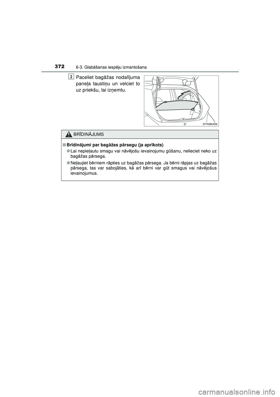 TOYOTA AYGO 2020  Lietošanas Instrukcija (in Latvian) 3726-3. Glabāšanas iesp ēju izmantošana
AYGO_OM_Europe_OM9A01LV
Paceliet bag āžas nodal ījuma
pane ļa tausti ņu un velciet to
uz priekšu, lai iz ņemtu.
BR ĪDIN ĀJUMS
■ Br īdinā jumi p