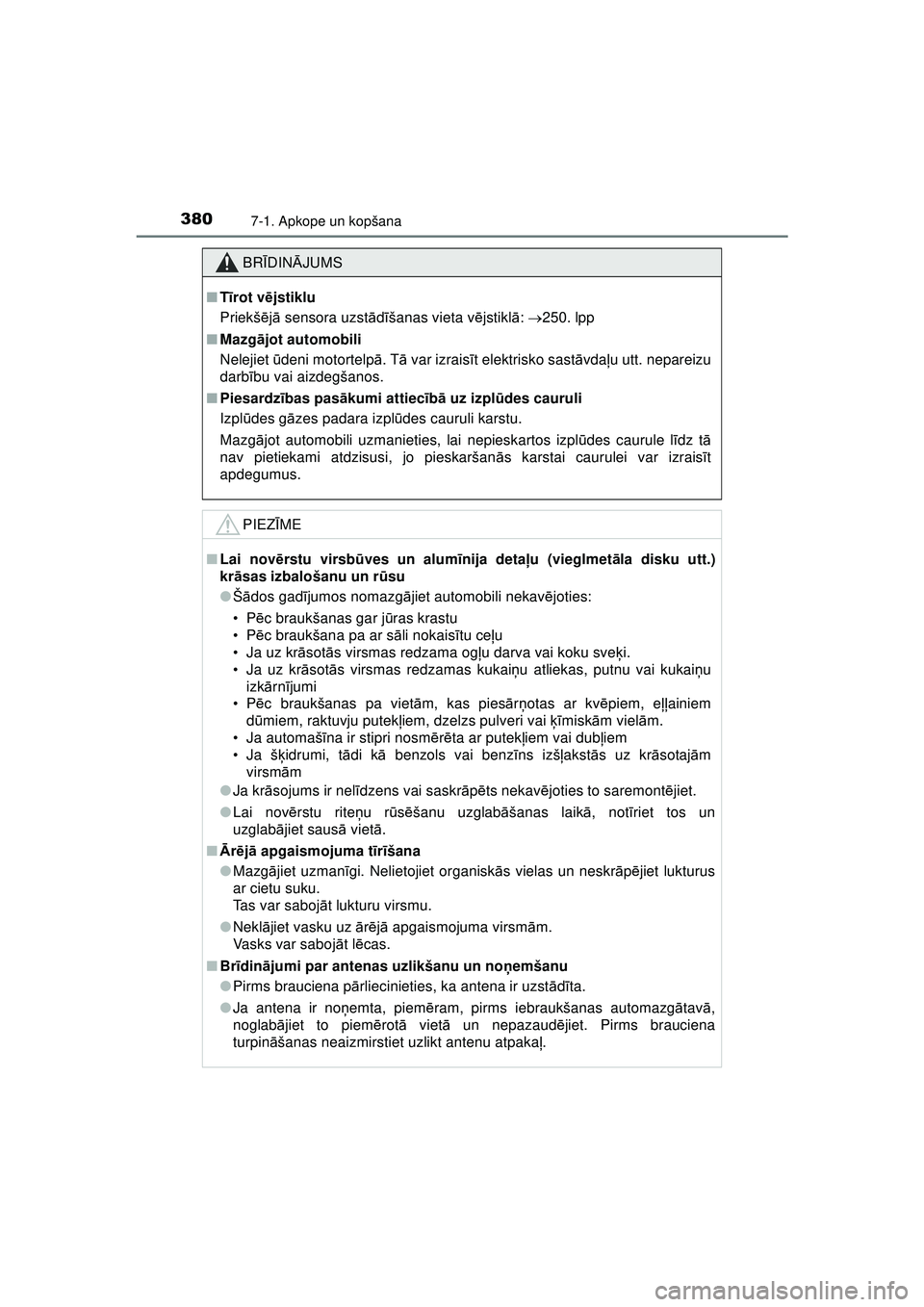 TOYOTA AYGO 2020 Lietošanas Instrukcija (in Latvian) 3807-1. Apkope un kopšana
AYGO_OM_Europe_OM9A01LV
BRĪDIN ĀJUMS
■ Tīrot v ējstiklu
Priekš ējā sensora uzst ādīšanas vieta v ējstikl ā: 250. lpp
■ Mazg ājot automobili
Nelejiet TOYOTA AYGO 2020 Lietošanas Instrukcija (in Latvian) 3807-1. Apkope un kopšana
AYGO_OM_Europe_OM9A01LV
BRĪDIN ĀJUMS
■ Tīrot v ējstiklu
Priekš ējā sensora uzst ādīšanas vieta v ējstikl ā: 250. lpp
■ Mazg ājot automobili
Nelejiet