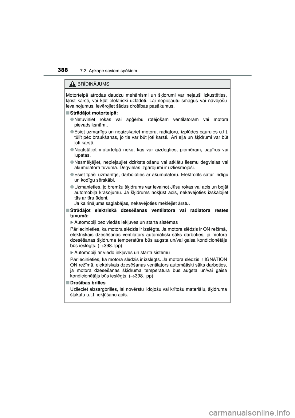 TOYOTA AYGO 2020 Lietošanas Instrukcija (in Latvian) 3887-3. Apkope saviem spēkiem
AYGO_OM_Europe_OM9A012E
BRĪDIN ĀJUMS
Motortelp ā atrodas daudzu meh ānismi un š ķidrumi var nejauši izkust ēties,
k ļū st karsti, vai k ļūt elektriski uzl ā TOYOTA AYGO 2020 Lietošanas Instrukcija (in Latvian) 3887-3. Apkope saviem spēkiem
AYGO_OM_Europe_OM9A012E
BRĪDIN ĀJUMS
Motortelp ā atrodas daudzu meh ānismi un š ķidrumi var nejauši izkust ēties,
k ļū st karsti, vai k ļūt elektriski uzl ā