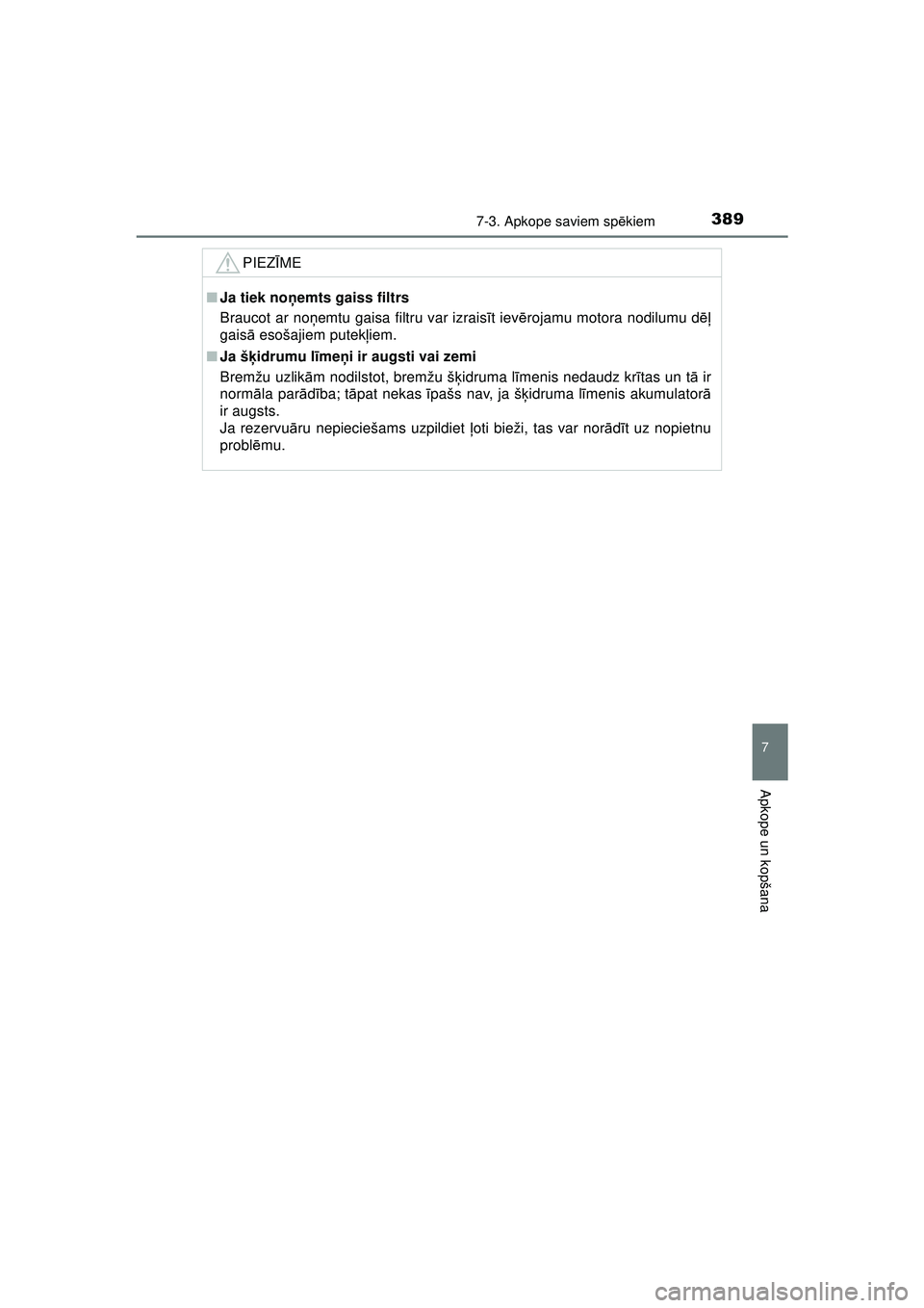 TOYOTA AYGO 2020 Lietošanas Instrukcija (in Latvian) 3897-3. Apkope saviem spēkiem
7
Apkope un kopšana
AYGO_OM_Europe_OM9A012E
PIEZ ĪME
■ Ja tiek no ņemts gaiss filtrs
Braucot ar noņ emtu gaisa filtru var izrais īt iev ērojamu motora nodilumu d TOYOTA AYGO 2020 Lietošanas Instrukcija (in Latvian) 3897-3. Apkope saviem spēkiem
7
Apkope un kopšana
AYGO_OM_Europe_OM9A012E
PIEZ ĪME
■ Ja tiek no ņemts gaiss filtrs
Braucot ar noņ emtu gaisa filtru var izrais īt iev ērojamu motora nodilumu d