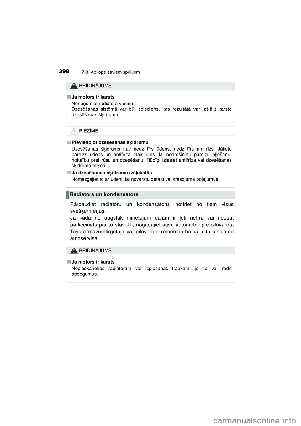 TOYOTA AYGO 2020 Lietošanas Instrukcija (in Latvian) 3987-3. Apkope saviem spēkiem
AYGO_OM_Europe_OM9A012E
Pārbaudiet radiatoru un kondensatoru, not īriet no tiem visus
svešķ ermeņus.
Ja kā da no augstā k minētaj ām da ļām ir ļoti net īr TOYOTA AYGO 2020 Lietošanas Instrukcija (in Latvian) 3987-3. Apkope saviem spēkiem
AYGO_OM_Europe_OM9A012E
Pārbaudiet radiatoru un kondensatoru, not īriet no tiem visus
svešķ ermeņus.
Ja kā da no augstā k minētaj ām da ļām ir ļoti net īr