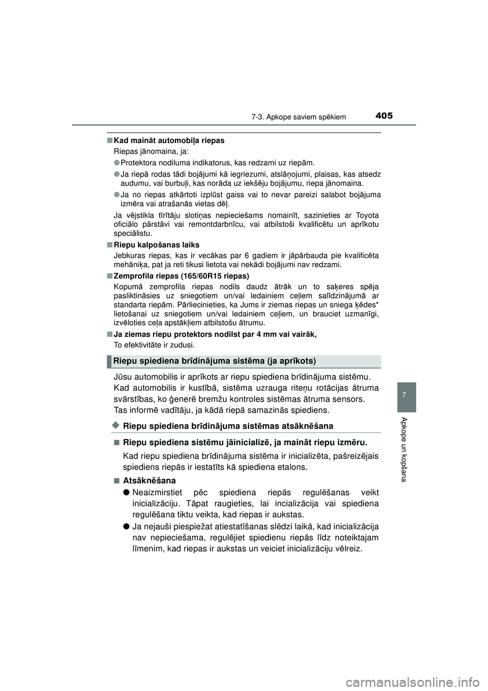TOYOTA AYGO 2020 Lietošanas Instrukcija (in Latvian) 4057-3. Apkope saviem spēkiem
7
Apkope un kopšana
AYGO_OM_Europe_OM9A012E
■ Kad main āt automobi ļa riepas
Riepas j ānomaina, ja:
● Protektora nodiluma indikatorus, kas redzami uz riep ām.
TOYOTA AYGO 2020 Lietošanas Instrukcija (in Latvian) 4057-3. Apkope saviem spēkiem
7
Apkope un kopšana
AYGO_OM_Europe_OM9A012E
■ Kad main āt automobi ļa riepas
Riepas j ānomaina, ja:
● Protektora nodiluma indikatorus, kas redzami uz riep ām.