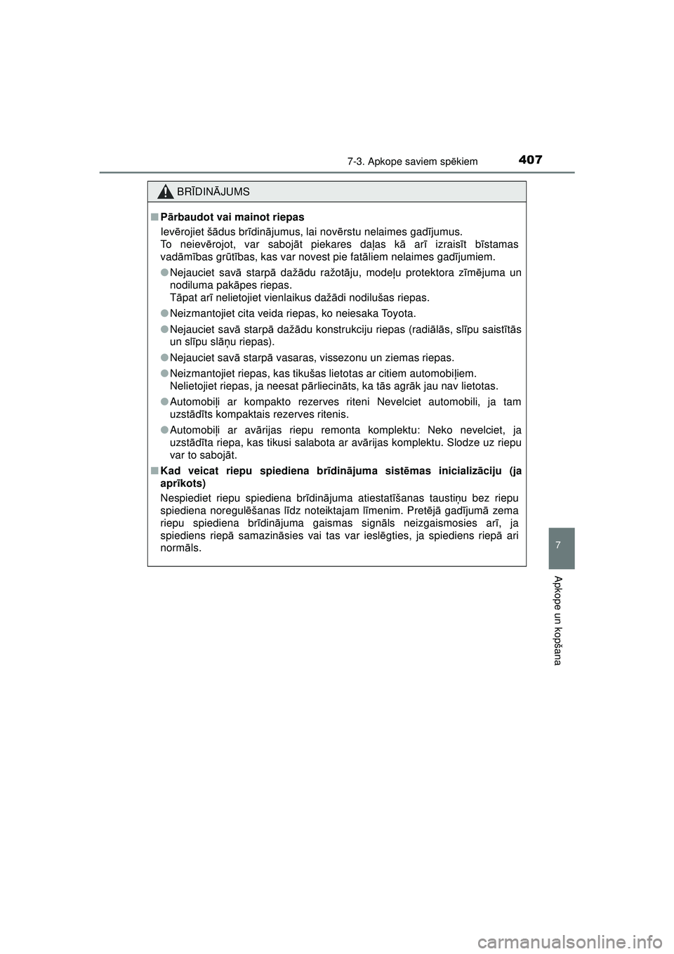 TOYOTA AYGO 2020 Lietošanas Instrukcija (in Latvian) 4077-3. Apkope saviem spēkiem
7
Apkope un kopšana
AYGO_OM_Europe_OM9A012E
BR ĪDIN ĀJUMS
■ Pārbaudot vai mainot riepas
Iev ērojiet š ādus br īdinā jumus, lai nov ērstu nelaimes gad ījumus TOYOTA AYGO 2020 Lietošanas Instrukcija (in Latvian) 4077-3. Apkope saviem spēkiem
7
Apkope un kopšana
AYGO_OM_Europe_OM9A012E
BR ĪDIN ĀJUMS
■ Pārbaudot vai mainot riepas
Iev ērojiet š ādus br īdinā jumus, lai nov ērstu nelaimes gad ījumus