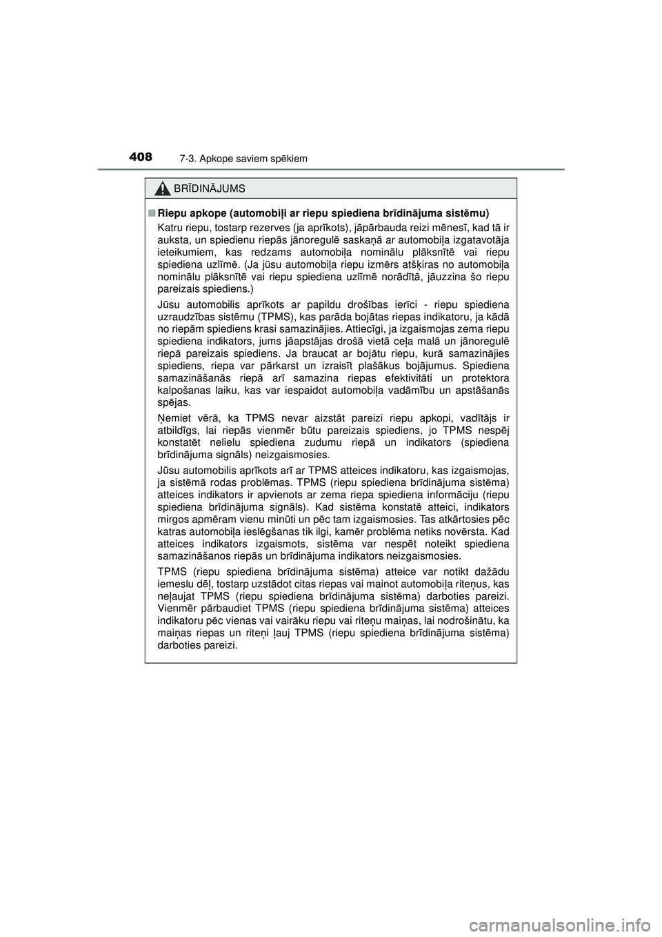 TOYOTA AYGO 2020 Lietošanas Instrukcija (in Latvian) 4087-3. Apkope saviem spēkiem
AYGO_OM_Europe_OM9A012E
BRĪDIN ĀJUMS
■ Riepu apkope (automobiļ i ar riepu spiediena brīdinā juma sist ēmu)
Katru riepu, tostarp rezerves (ja apr īkots), j āpā TOYOTA AYGO 2020 Lietošanas Instrukcija (in Latvian) 4087-3. Apkope saviem spēkiem
AYGO_OM_Europe_OM9A012E
BRĪDIN ĀJUMS
■ Riepu apkope (automobiļ i ar riepu spiediena brīdinā juma sist ēmu)
Katru riepu, tostarp rezerves (ja apr īkots), j āpā
