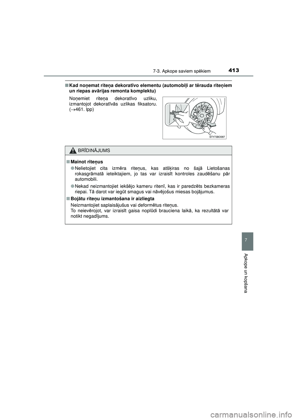 TOYOTA AYGO 2020 Lietošanas Instrukcija (in Latvian) 4137-3. Apkope saviem spēkiem
7
Apkope un kopšana
AYGO_OM_Europe_OM9A012E
■ Kad no ņemat rite ņa dekorat īvo elementu (automobiļ i ar tērauda rite ņiem
un riepas av ārijas remonta komplektu TOYOTA AYGO 2020 Lietošanas Instrukcija (in Latvian) 4137-3. Apkope saviem spēkiem
7
Apkope un kopšana
AYGO_OM_Europe_OM9A012E
■ Kad no ņemat rite ņa dekorat īvo elementu (automobiļ i ar tērauda rite ņiem
un riepas av ārijas remonta komplektu