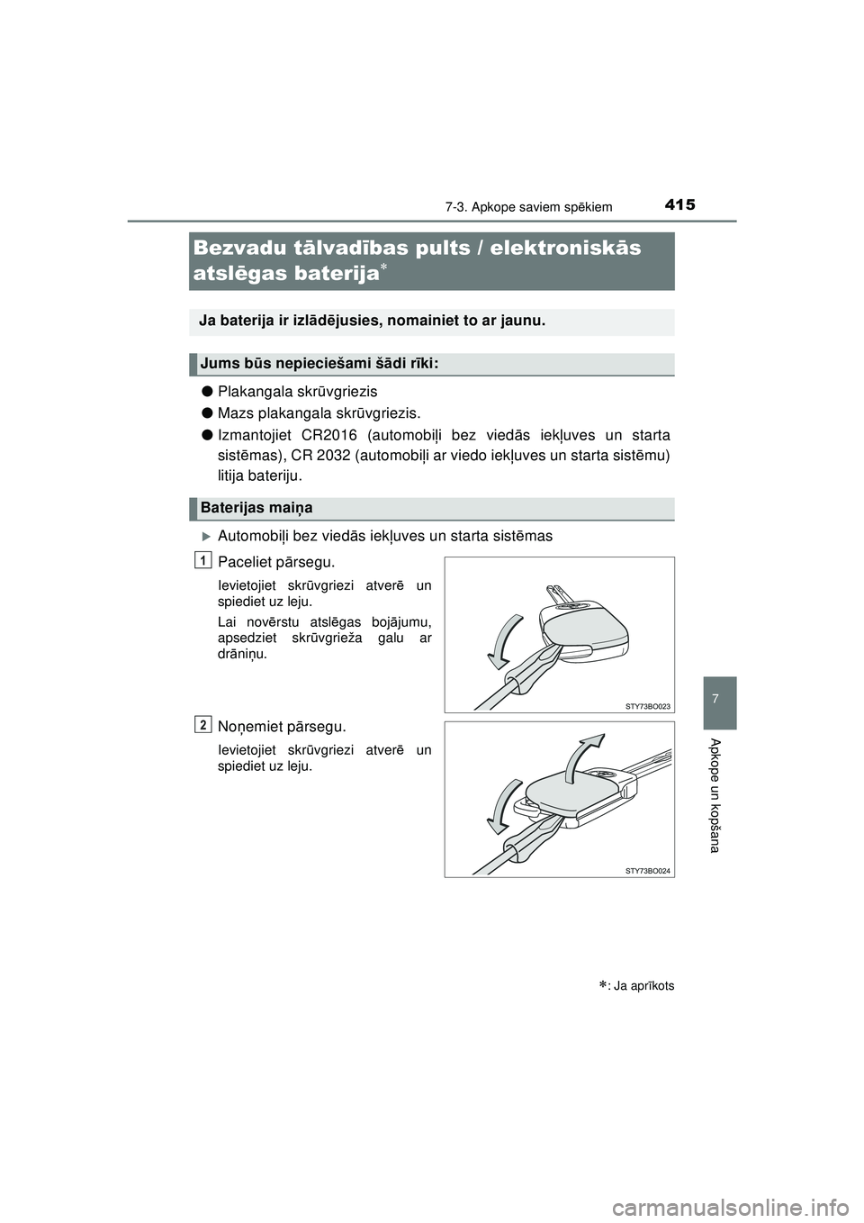 TOYOTA AYGO 2020 Lietošanas Instrukcija (in Latvian) 4157-3. Apkope saviem spēkiem
7
Apkope un kopšana
AYGO_OM_Europe_OM9A012E
Bezvadu t ālvad ības pults / elektronisk ās
atsl ēgas baterija
● Plakangala skr ūvgriezis
● Mazs plakangala sk TOYOTA AYGO 2020 Lietošanas Instrukcija (in Latvian) 4157-3. Apkope saviem spēkiem
7
Apkope un kopšana
AYGO_OM_Europe_OM9A012E
Bezvadu t ālvad ības pults / elektronisk ās
atsl ēgas baterija
● Plakangala skr ūvgriezis
● Mazs plakangala sk