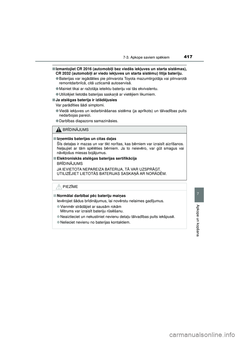 TOYOTA AYGO 2020  Lietošanas Instrukcija (in Latvian) 4177-3. Apkope saviem spēkiem
7
Apkope un kopšana
AYGO_OM_Europe_OM9A012E
■ Izmantojiet CR 2016 (automobi ļi bez vied ās iekļ uves un starta sist ēmas),
CR 2032 (automobi ļi ar viedo iek ļuv