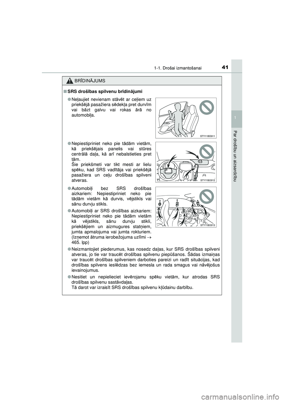 TOYOTA AYGO 2020 Lietošanas Instrukcija (in Latvian) 411-1. Drošai izmantošanai
1
Par drošību un aizsardz ību
AYGO_OM_Europe_OM9A01LV
BR ĪDIN ĀJUMS
■ SRS droš ības spilvenu br īdin ājumi
● Neizmantojiet piederumus, kas nosedz da ļas, kur TOYOTA AYGO 2020 Lietošanas Instrukcija (in Latvian) 411-1. Drošai izmantošanai
1
Par drošību un aizsardz ību
AYGO_OM_Europe_OM9A01LV
BR ĪDIN ĀJUMS
■ SRS droš ības spilvenu br īdin ājumi
● Neizmantojiet piederumus, kas nosedz da ļas, kur