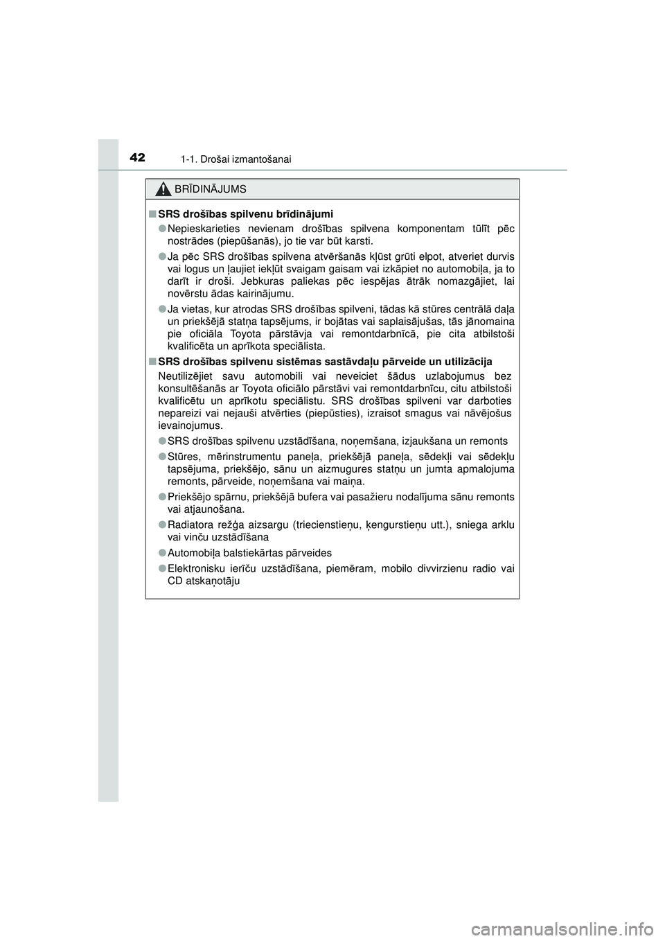 TOYOTA AYGO 2020 Lietošanas Instrukcija (in Latvian) 421-1. Drošai izmantošanai
AYGO_OM_Europe_OM9A01LV
BRĪDIN ĀJUMS
■ SRS droš ības spilvenu br īdin ājumi
● Nepieskarieties nevienam droš ības spilvena komponentam t ūlī t p ēc
nostr ād TOYOTA AYGO 2020 Lietošanas Instrukcija (in Latvian) 421-1. Drošai izmantošanai
AYGO_OM_Europe_OM9A01LV
BRĪDIN ĀJUMS
■ SRS droš ības spilvenu br īdin ājumi
● Nepieskarieties nevienam droš ības spilvena komponentam t ūlī t p ēc
nostr ād