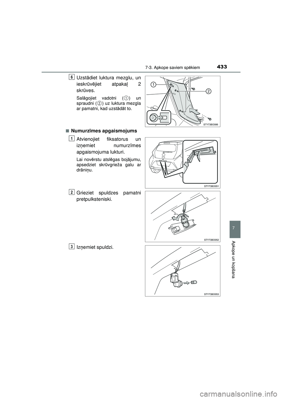 TOYOTA AYGO 2020 Lietošanas Instrukcija (in Latvian) 4337-3. Apkope saviem spēkiem
7
Apkope un kopšana
AYGO_OM_Europe_OM9A012E
Uzst ādiet luktura mezglu, un
ieskr ūvē jiet atpakaļ 2
skr ūves.
Sal āgojiet vadotni ( ) un
spraudni ( ) uz luktura m TOYOTA AYGO 2020 Lietošanas Instrukcija (in Latvian) 4337-3. Apkope saviem spēkiem
7
Apkope un kopšana
AYGO_OM_Europe_OM9A012E
Uzst ādiet luktura mezglu, un
ieskr ūvē jiet atpakaļ 2
skr ūves.
Sal āgojiet vadotni ( ) un
spraudni ( ) uz luktura m