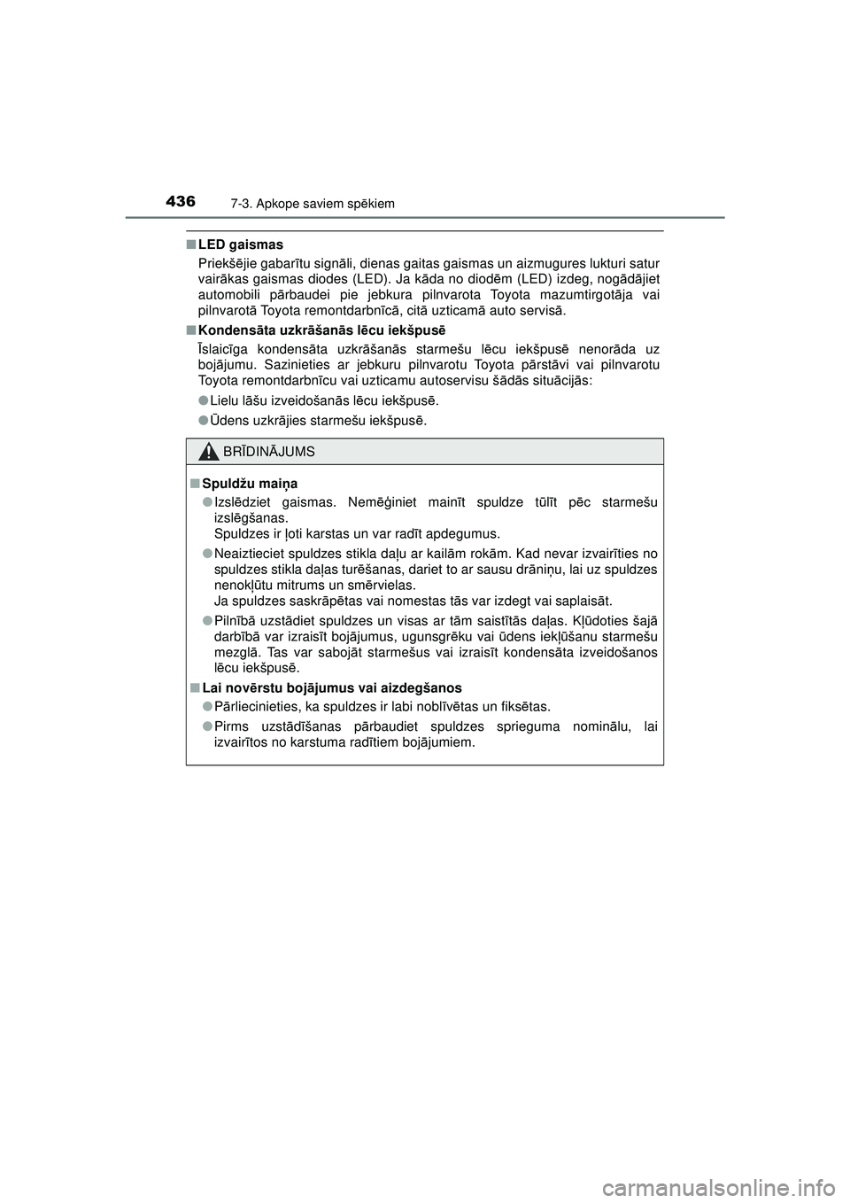 TOYOTA AYGO 2020 Lietošanas Instrukcija (in Latvian) 4367-3. Apkope saviem spēkiem
AYGO_OM_Europe_OM9A012E
■LED gaismas
Priekš ējie gabar ītu signā li, dienas gaitas gaismas un aizmugures lukturi satur
vair ākas gaismas diodes (LED). Ja k āda n TOYOTA AYGO 2020 Lietošanas Instrukcija (in Latvian) 4367-3. Apkope saviem spēkiem
AYGO_OM_Europe_OM9A012E
■LED gaismas
Priekš ējie gabar ītu signā li, dienas gaitas gaismas un aizmugures lukturi satur
vair ākas gaismas diodes (LED). Ja k āda n