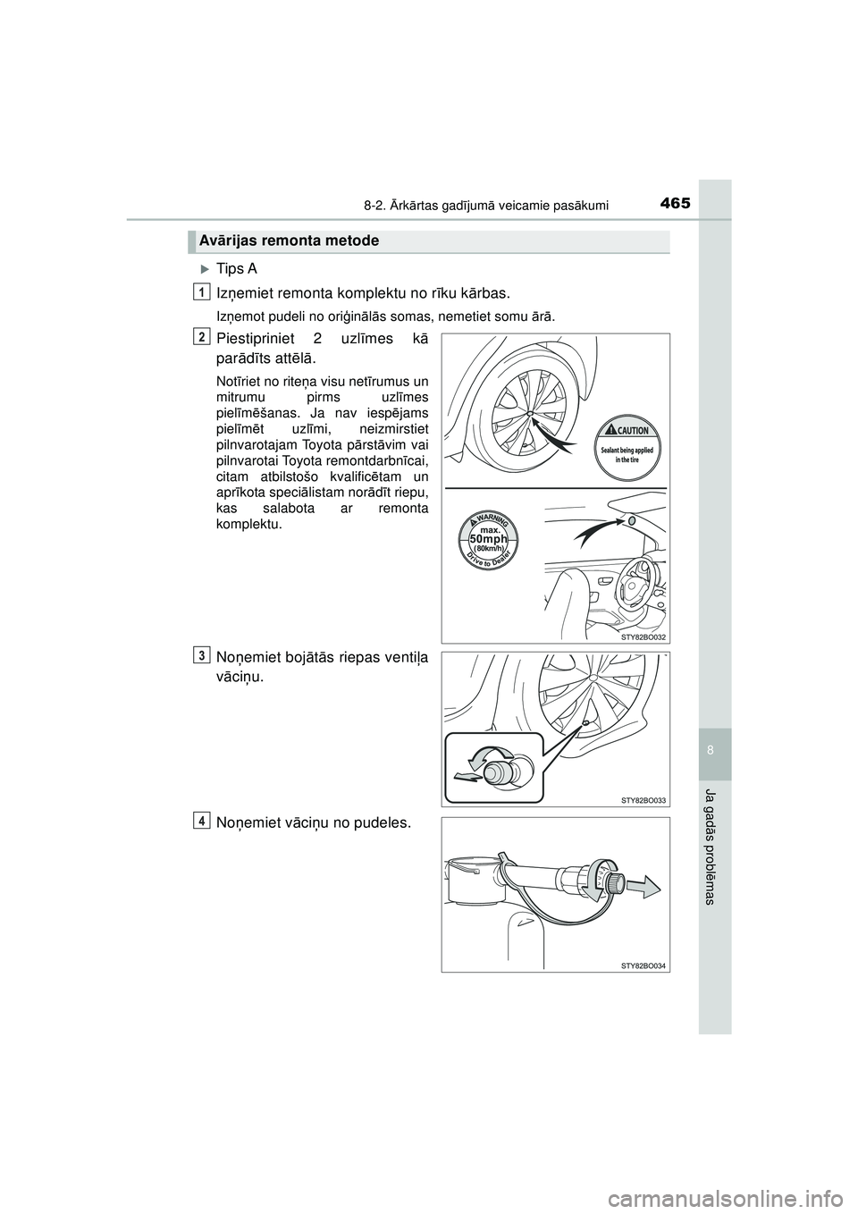 TOYOTA AYGO 2020  Lietošanas Instrukcija (in Latvian) 4658-2. Ārk ārtas gad ījum ā veicamie pas ākumi
8
Ja gad ās probl ēmas
AYGO_OM_Europe_OM9A01LV
�XTip s A
Iz ņemiet remonta komplektu no r īku kā rbas.
Izņemot pudeli no ori ģin ālā s som