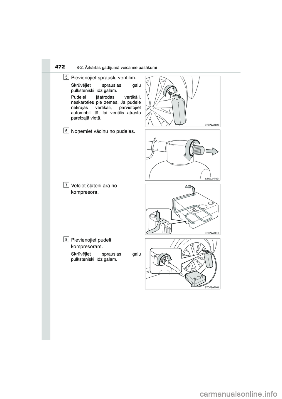 TOYOTA AYGO 2020  Lietošanas Instrukcija (in Latvian) 4728-2. Ārk ārtas gad ījum ā veicamie pas ākumi
AYGO_OM_Europe_OM9A01LV
Pievienojiet sprauslu ventilim.
Skr ūvē jiet sprauslas galu
pulksteniski l īdz galam.
Pudelei j āatrodas vertik āli,
n
