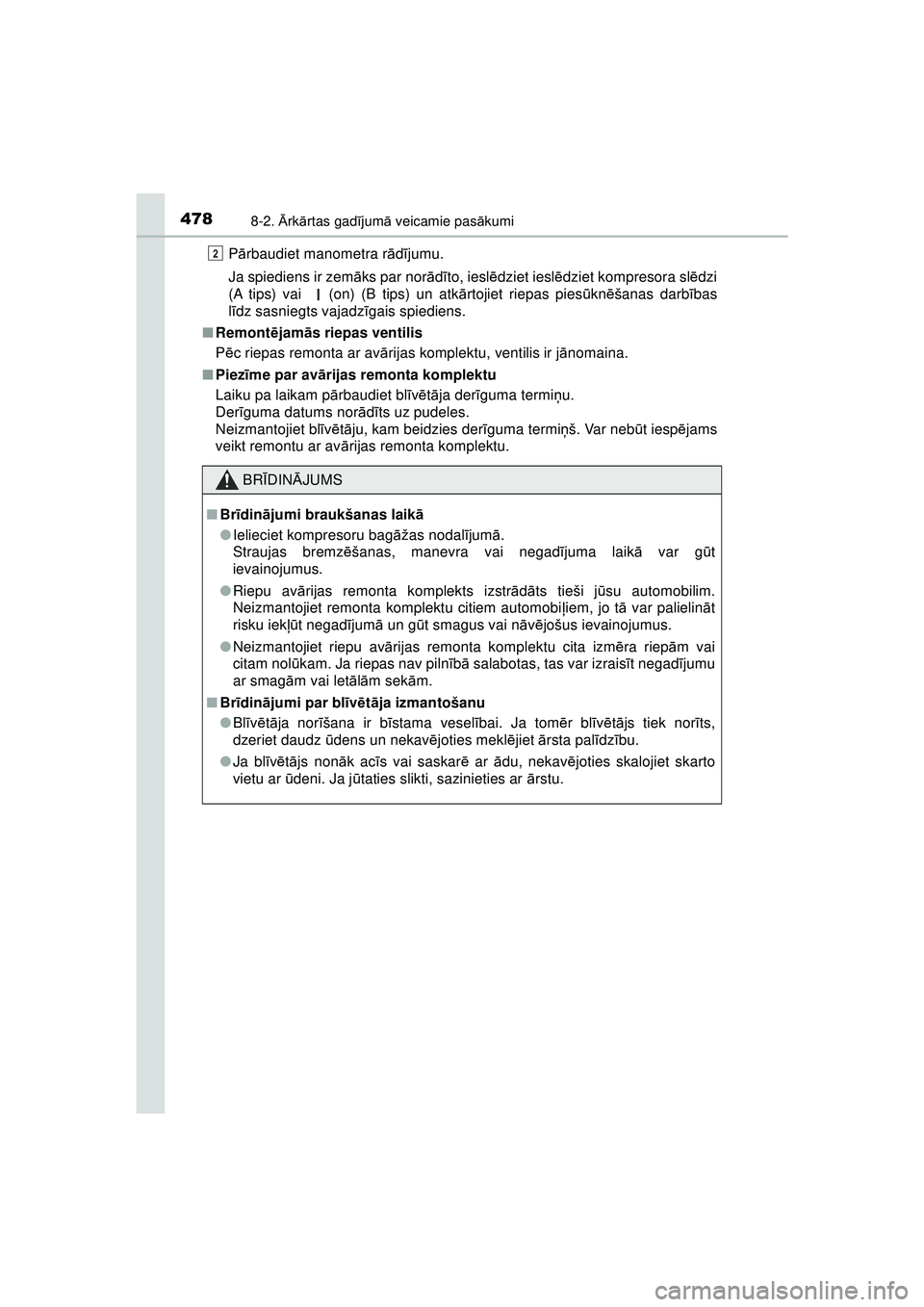 TOYOTA AYGO 2020  Lietošanas Instrukcija (in Latvian) 4788-2. Ārk ārtas gad ījum ā veicamie pas ākumi
AYGO_OM_Europe_OM9A01LV Pā
rbaudiet manometra r ādījumu.
Ja spiediens ir zem āks par nor ādīto, iesl ēdziet iesl ēdziet kompresora sl ēdzi