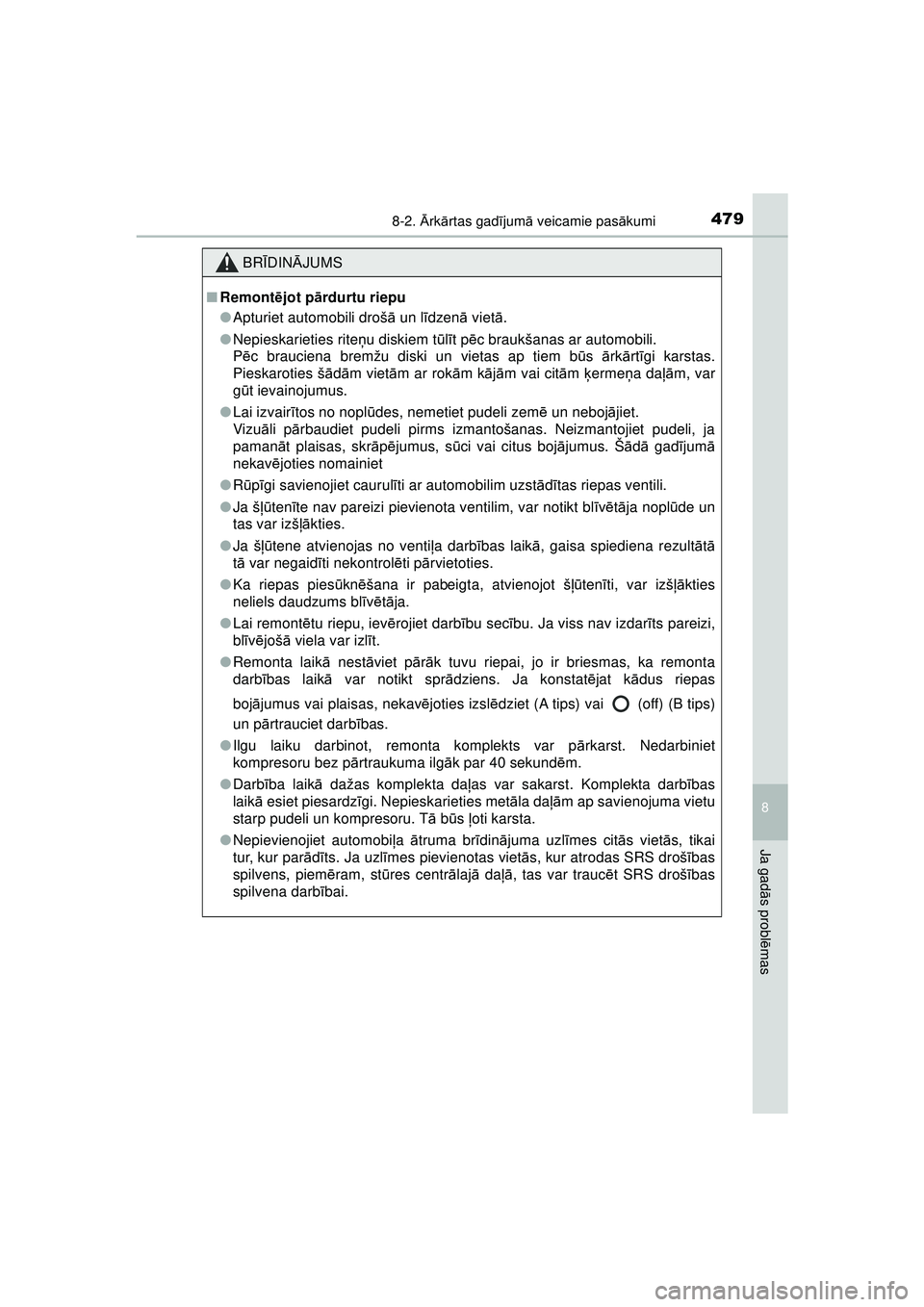 TOYOTA AYGO 2020 Lietošanas Instrukcija (in Latvian) 4798-2. Ārk ārtas gad ījum ā veicamie pas ākumi
8
Ja gad ās probl ēmas
AYGO_OM_Europe_OM9A01LV
BR ĪDIN ĀJUMS
■ Remont ējot p ārdurtu riepu
● Apturiet automobili droš ā un l īdzen ā TOYOTA AYGO 2020 Lietošanas Instrukcija (in Latvian) 4798-2. Ārk ārtas gad ījum ā veicamie pas ākumi
8
Ja gad ās probl ēmas
AYGO_OM_Europe_OM9A01LV
BR ĪDIN ĀJUMS
■ Remont ējot p ārdurtu riepu
● Apturiet automobili droš ā un l īdzen ā