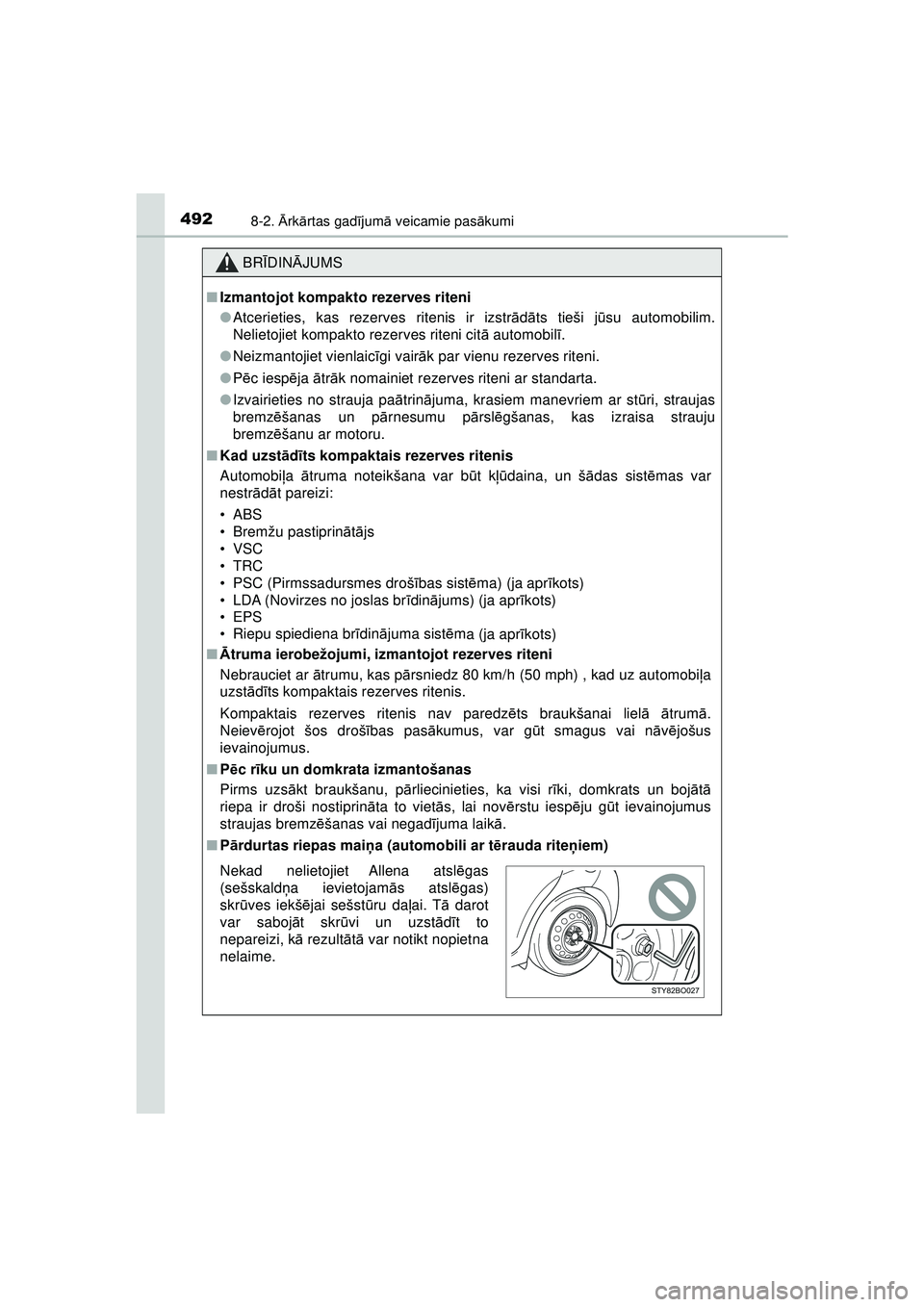 TOYOTA AYGO 2020 Lietošanas Instrukcija (in Latvian) 4928-2. Ārk ārtas gad ījum ā veicamie pas ākumi
AYGO_OM_Europe_OM9A01LV
BR ĪDIN ĀJUMS
■ Izmantojot kompakto rezerves riteni
●Atcerieties, kas rezerves ritenis ir izstr ādāts tieši j ūsu TOYOTA AYGO 2020 Lietošanas Instrukcija (in Latvian) 4928-2. Ārk ārtas gad ījum ā veicamie pas ākumi
AYGO_OM_Europe_OM9A01LV
BR ĪDIN ĀJUMS
■ Izmantojot kompakto rezerves riteni
●Atcerieties, kas rezerves ritenis ir izstr ādāts tieši j ūsu