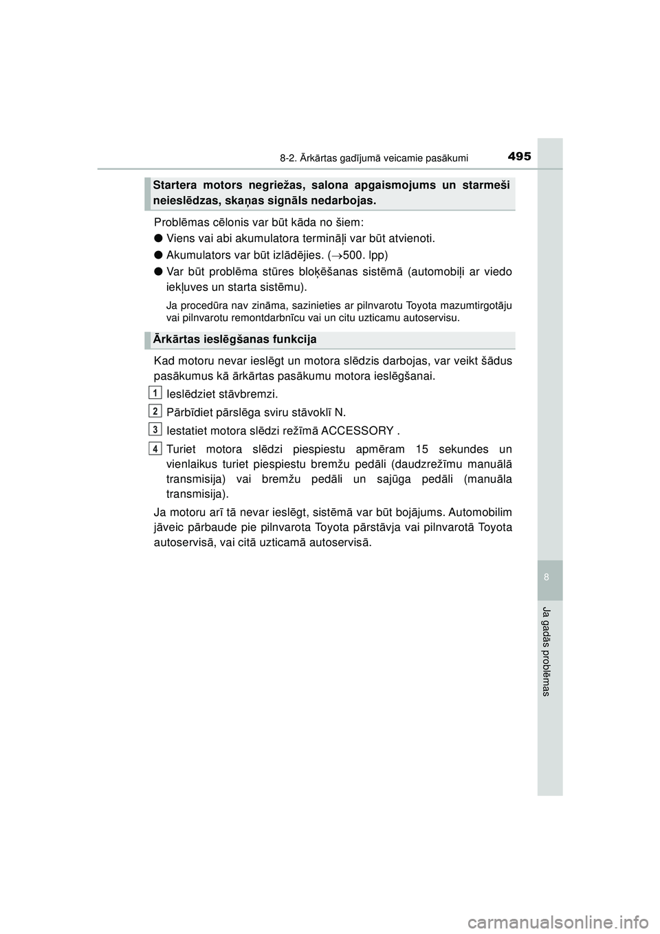 TOYOTA AYGO 2020 Lietošanas Instrukcija (in Latvian) 4958-2. Ārk ārtas gad ījum ā veicamie pas ākumi
8
Ja gad ās probl ēmas
AYGO_OM_Europe_OM9A01LV
Probl ēmas c ēlonis var b ūt k āda no šiem:
● Viens vai abi akumulatora termin āļi var b TOYOTA AYGO 2020 Lietošanas Instrukcija (in Latvian) 4958-2. Ārk ārtas gad ījum ā veicamie pas ākumi
8
Ja gad ās probl ēmas
AYGO_OM_Europe_OM9A01LV
Probl ēmas c ēlonis var b ūt k āda no šiem:
● Viens vai abi akumulatora termin āļi var b