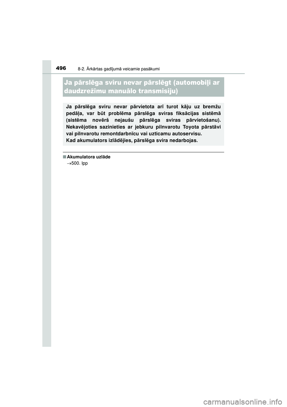 TOYOTA AYGO 2020 Lietošanas Instrukcija (in Latvian) 4968-2. Ārk ārtas gad ījum ā veicamie pas ākumi
AYGO_OM_Europe_OM9A01LV
Ja p ārsl ēga sviru nevar p ārsl ēgt (automobi ļi ar
daudzrež īmu manu ālo transmisiju)
■ Akumulatora uzl āde
TOYOTA AYGO 2020 Lietošanas Instrukcija (in Latvian) 4968-2. Ārk ārtas gad ījum ā veicamie pas ākumi
AYGO_OM_Europe_OM9A01LV
Ja p ārsl ēga sviru nevar p ārsl ēgt (automobi ļi ar
daudzrež īmu manu ālo transmisiju)
■ Akumulatora uzl āde