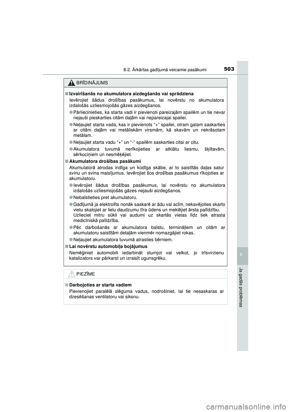 TOYOTA AYGO 2020 Lietošanas Instrukcija (in Latvian) 5038-2. Ārk ārtas gad ījum ā veicamie pas ākumi
8
Ja gad ās probl ēmas
AYGO_OM_Europe_OM9A01LV
BR ĪDIN ĀJUMS
■ Izvair īšan ās no akumulatora aizdegšan ās vai spr ādziena
Iev ērojiet TOYOTA AYGO 2020 Lietošanas Instrukcija (in Latvian) 5038-2. Ārk ārtas gad ījum ā veicamie pas ākumi
8
Ja gad ās probl ēmas
AYGO_OM_Europe_OM9A01LV
BR ĪDIN ĀJUMS
■ Izvair īšan ās no akumulatora aizdegšan ās vai spr ādziena
Iev ērojiet