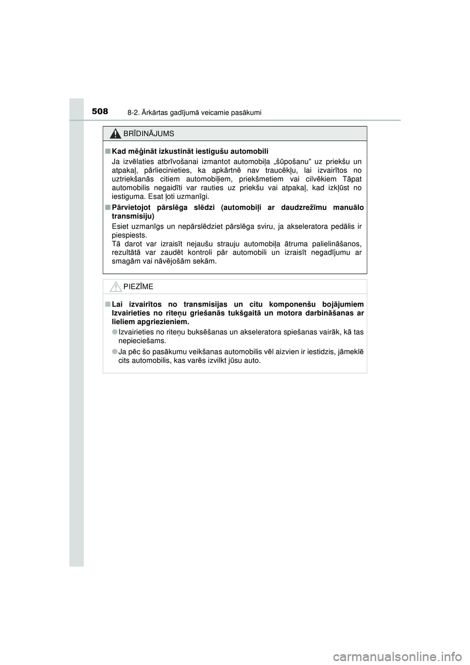 TOYOTA AYGO 2020 Lietošanas Instrukcija (in Latvian) 5088-2. Ārk ārtas gad ījum ā veicamie pas ākumi
AYGO_OM_Europe_OM9A01LV
BR ĪDIN ĀJUMS
■ Kad m ēģinā t izkustin āt iestigušu automobili
Ja izv ēlaties atbr īvošanai izmantot automobi TOYOTA AYGO 2020 Lietošanas Instrukcija (in Latvian) 5088-2. Ārk ārtas gad ījum ā veicamie pas ākumi
AYGO_OM_Europe_OM9A01LV
BR ĪDIN ĀJUMS
■ Kad m ēģinā t izkustin āt iestigušu automobili
Ja izv ēlaties atbr īvošanai izmantot automobi