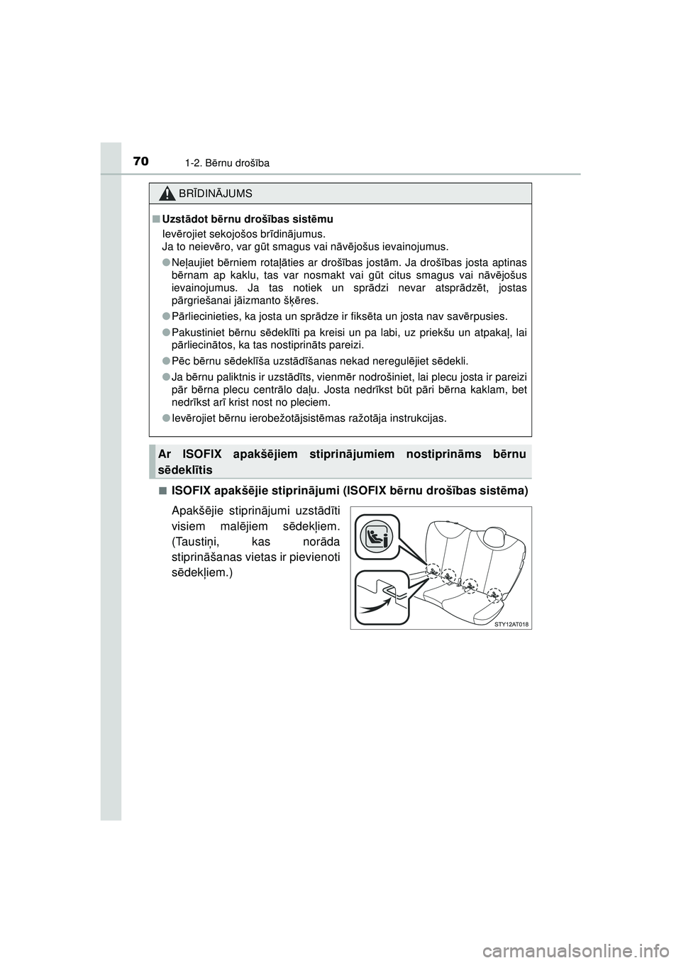 TOYOTA AYGO 2020 Lietošanas Instrukcija (in Latvian) 701-2. Bērnu droš ība
AYGO_OM_Europe_OM9A01LV ■
ISOFIX apakšē
jie stiprinājumi (ISOFIX b ērnu droš ības sist ēma)
Apakš ējie stiprin ājumi uzst ād īti
visiem mal ējiem s ēdek ļiem. TOYOTA AYGO 2020 Lietošanas Instrukcija (in Latvian) 701-2. Bērnu droš ība
AYGO_OM_Europe_OM9A01LV ■
ISOFIX apakšē
jie stiprinājumi (ISOFIX b ērnu droš ības sist ēma)
Apakš ējie stiprin ājumi uzst ād īti
visiem mal ējiem s ēdek ļiem.