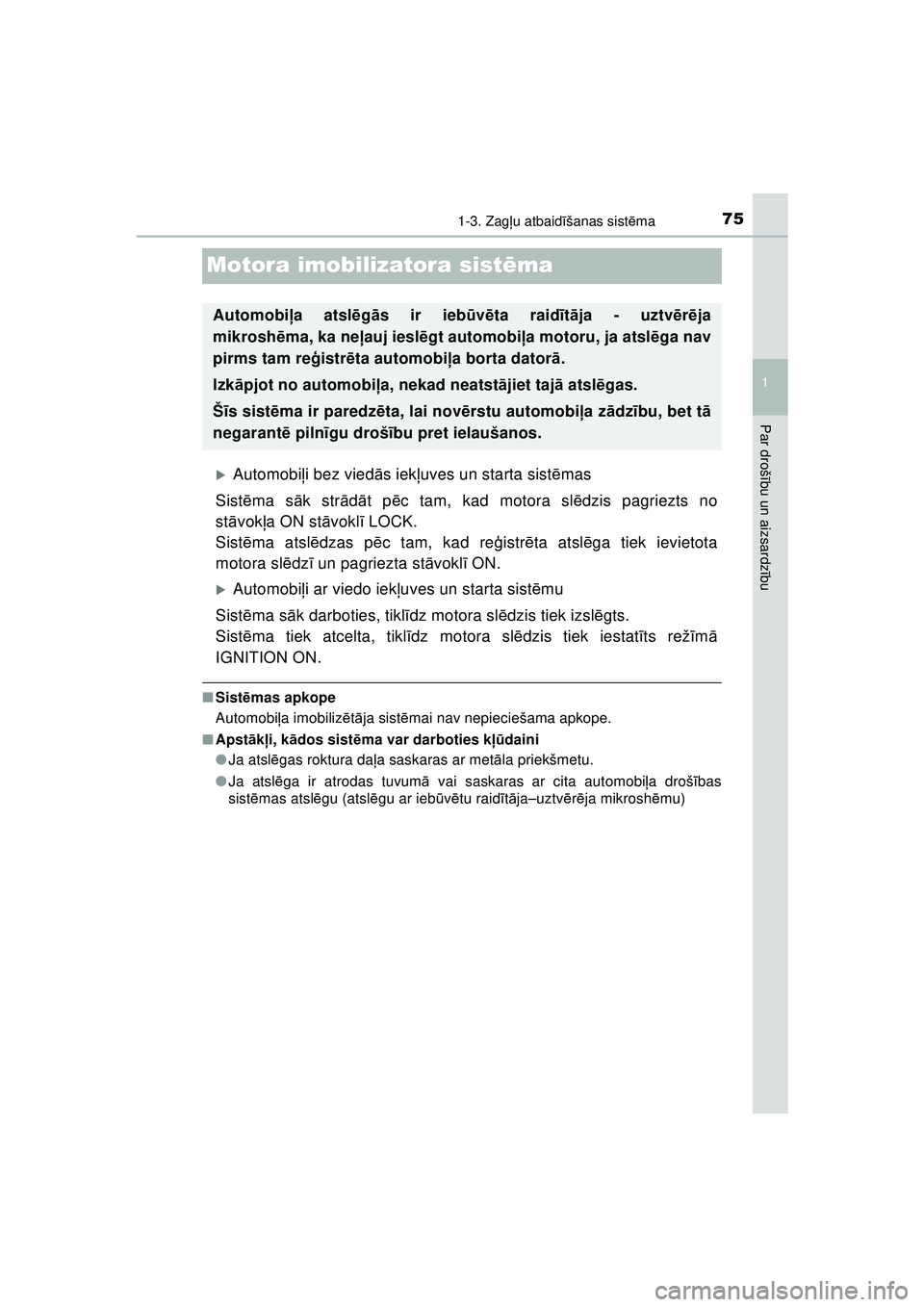 TOYOTA AYGO 2020  Lietošanas Instrukcija (in Latvian) 75
1
1-3. Zagļu atbaidīšanas sist ēma
Par droš ību un aizsardz ību
AYGO_OM_Europe_OM9A01LV
Motora imobilizatora sist ēma
�XAutomobi ļi bez vied ās iek ļuves un starta sist ēmas
Sist ēma s