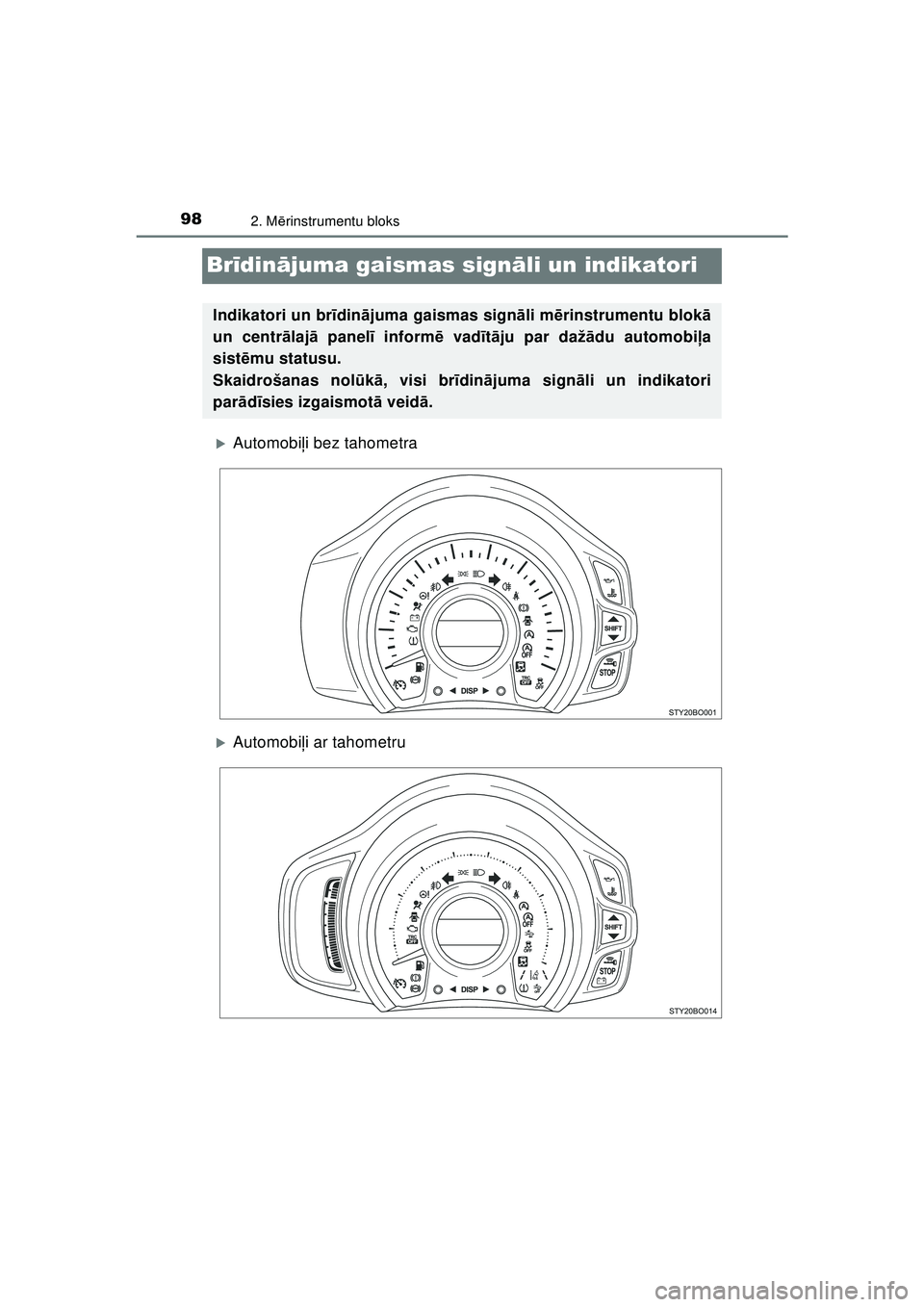 TOYOTA AYGO 2020  Lietošanas Instrukcija (in Latvian) 982. Mērinstrumentu bloks
AYGO_OM_Europe_OM9A01LV
Br īdinā juma gaismas sign āli un indikatori
�XAutomobi ļi bez tahometra
�XAutomobi ļi ar tahometru
Indikatori un br īdin ājuma gaismas sign 