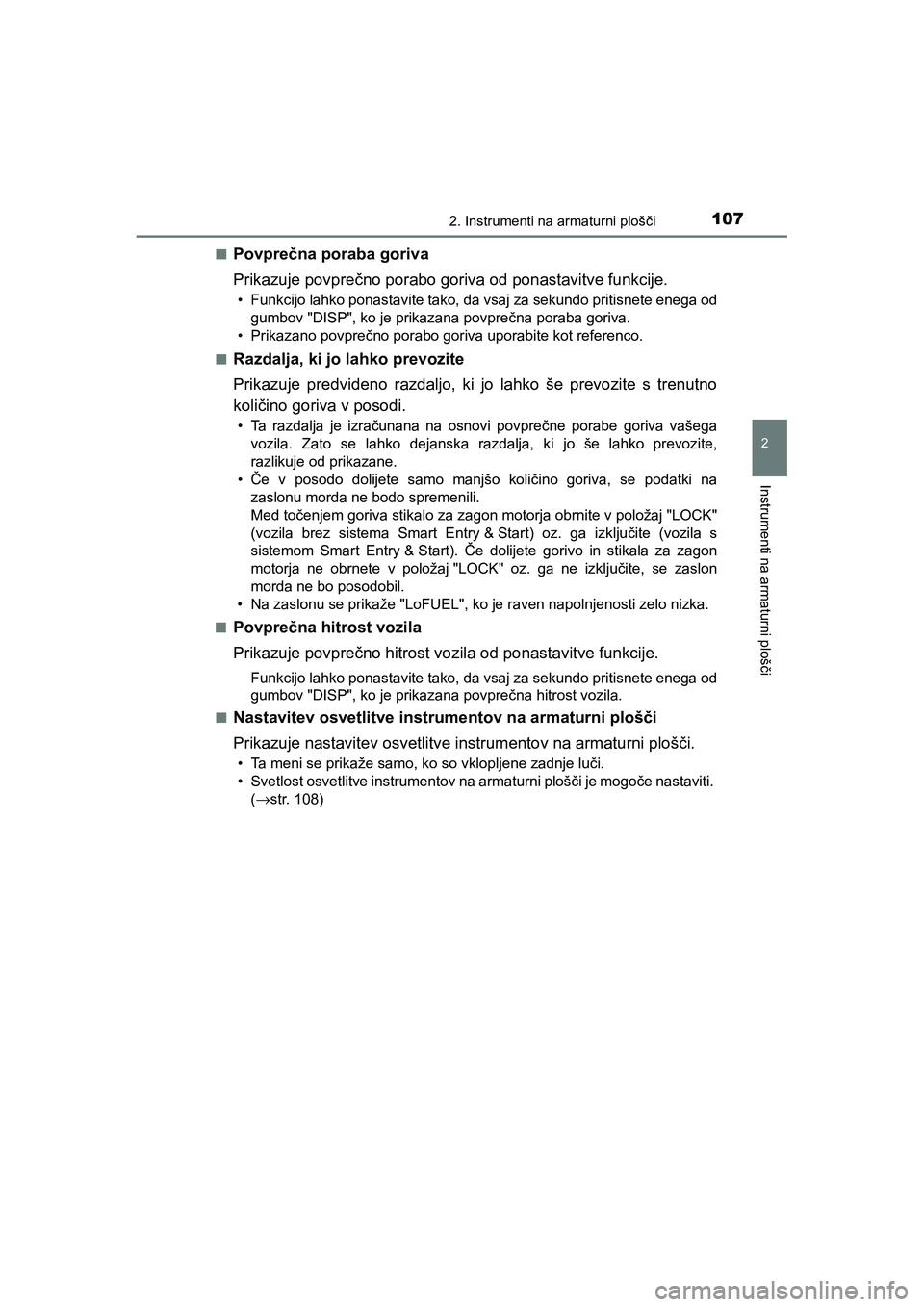 TOYOTA AYGO 2020 Navodila Za Uporabo (in Slovenian) 1072. Instrumenti na armaturni plošči
2
Instrumenti na armaturni plošči
AYGO_OM_Europe_OM9A012En
Povprečna poraba goriva
Prikazuje povprečno porabo goriva od ponastavitve funkcije.
• Funkcijo TOYOTA AYGO 2020 Navodila Za Uporabo (in Slovenian) 1072. Instrumenti na armaturni plošči
2
Instrumenti na armaturni plošči
AYGO_OM_Europe_OM9A012En
Povprečna poraba goriva
Prikazuje povprečno porabo goriva od ponastavitve funkcije.
• Funkcijo