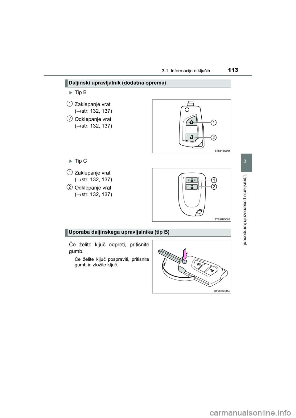 TOYOTA AYGO 2020  Navodila Za Uporabo (in Slovenian) 1133-1. Informacije o ključih
3
Upravljanje posameznih komponent
AYGO_OM_Europe_OM9A012E
Tip B
Zaklepanje vrat 
(→str. 132, 137)
Odklepanje vrat 
(→str. 132, 137)
Tip C
Zaklepanje vrat 
(