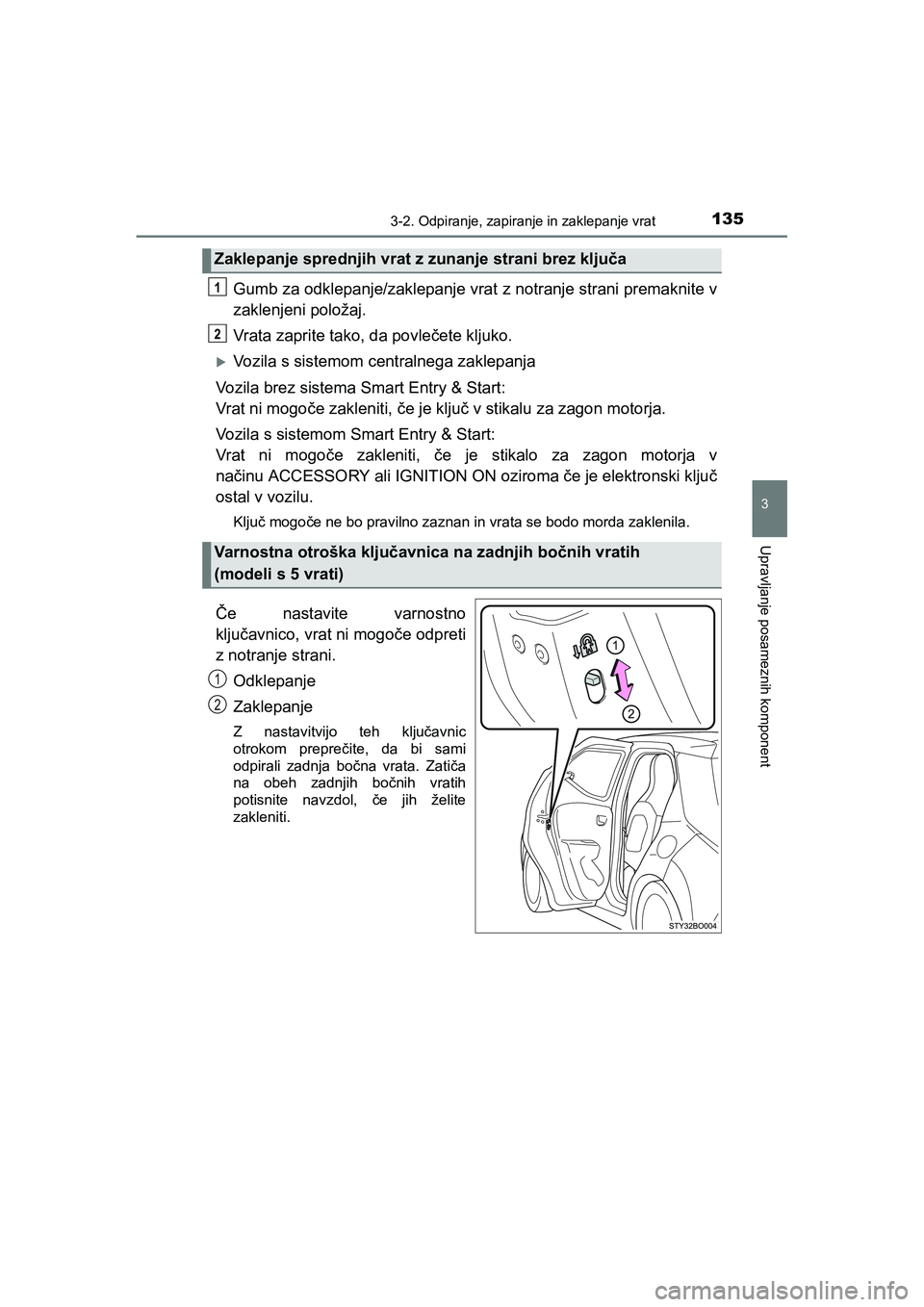 TOYOTA AYGO 2020 Navodila Za Uporabo (in Slovenian) 1353-2. Odpiranje, zapiranje in zaklepanje vrat
3
Upravljanje posameznih komponent
AYGO_OM_Europe_OM9A012E
Gumb za odklepanje/zaklepanje vrat z notranje strani premaknite v
zaklenjeni položaj.
Vrata TOYOTA AYGO 2020 Navodila Za Uporabo (in Slovenian) 1353-2. Odpiranje, zapiranje in zaklepanje vrat
3
Upravljanje posameznih komponent
AYGO_OM_Europe_OM9A012E
Gumb za odklepanje/zaklepanje vrat z notranje strani premaknite v
zaklenjeni položaj.
Vrata