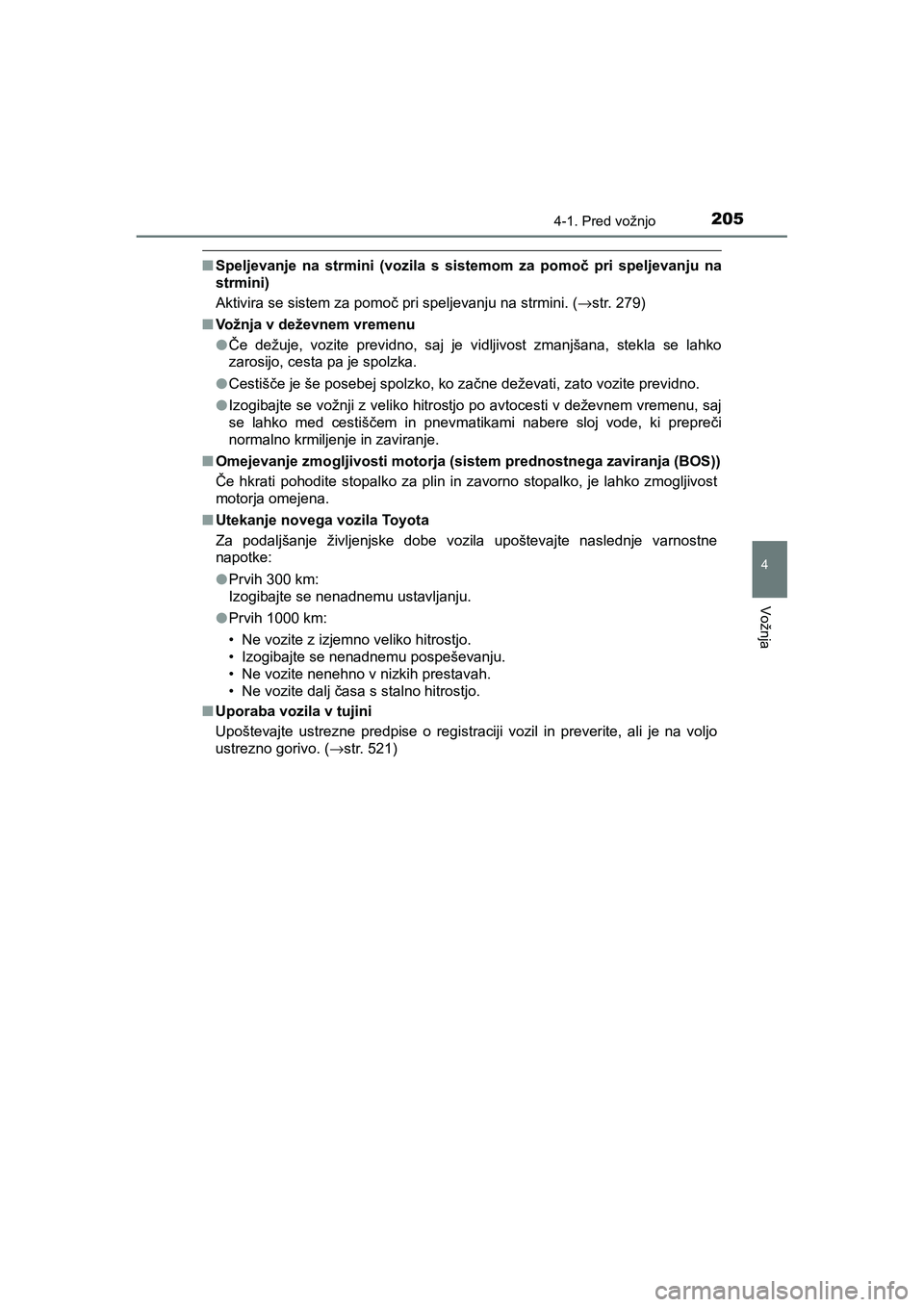 TOYOTA AYGO 2020 Navodila Za Uporabo (in Slovenian) 2054-1. Pred vožnjo
4
Vožnja
AYGO_OM_Europe_OM9A012E
nSpeljevanje na strmini (vozila s sistemom za pomoč pri speljevanju na
strmini)
Aktivira se sistem za pomoč pri speljevanju na strmini. (→str TOYOTA AYGO 2020 Navodila Za Uporabo (in Slovenian) 2054-1. Pred vožnjo
4
Vožnja
AYGO_OM_Europe_OM9A012E
nSpeljevanje na strmini (vozila s sistemom za pomoč pri speljevanju na
strmini)
Aktivira se sistem za pomoč pri speljevanju na strmini. (→str