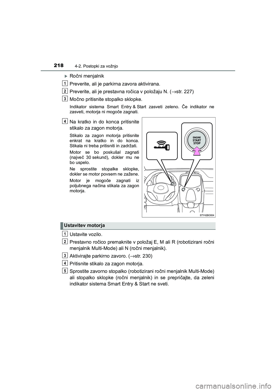 TOYOTA AYGO 2020 Navodila Za Uporabo (in Slovenian) 2184-2. Postopki za vožnjo
AYGO_OM_Europe_OM9A012E
Ročni menjalnik
Preverite, ali je parkirna zavora aktivirana.
Preverite, ali je prestavna ročica v položaju N. (→str. 227)
Močno pritisnite TOYOTA AYGO 2020 Navodila Za Uporabo (in Slovenian) 2184-2. Postopki za vožnjo
AYGO_OM_Europe_OM9A012E
Ročni menjalnik
Preverite, ali je parkirna zavora aktivirana.
Preverite, ali je prestavna ročica v položaju N. (→str. 227)
Močno pritisnite