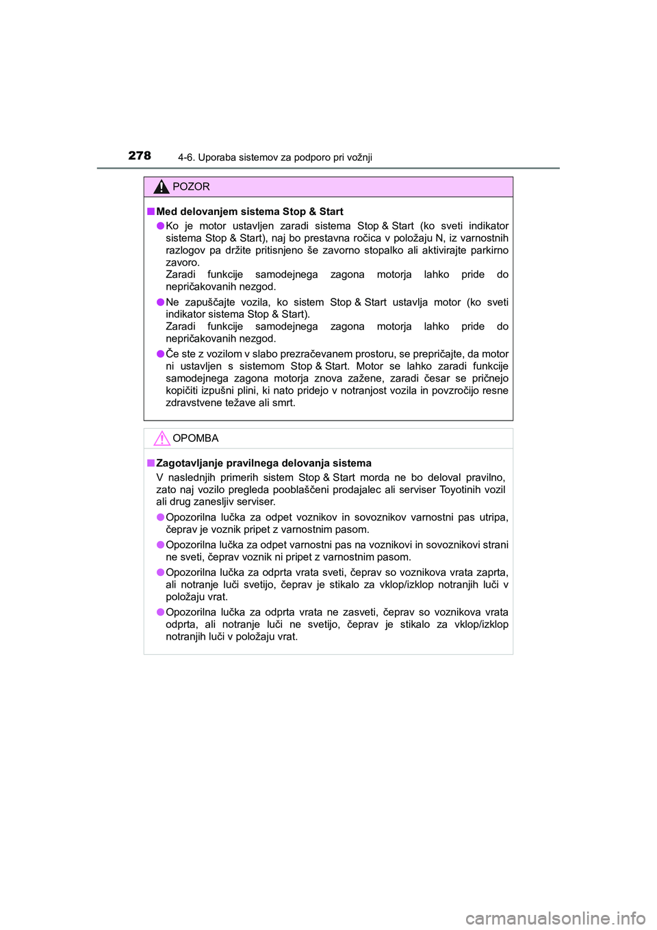 TOYOTA AYGO 2020 Navodila Za Uporabo (in Slovenian) 2784-6. Uporaba sistemov za podporo pri vožnji
AYGO_OM_Europe_OM9A012E
POZOR
nMed delovanjem sistema Stop & Start
lKo je motor ustavljen zaradi sistema Stop & Start (ko sveti indikator
sistema Stop & TOYOTA AYGO 2020 Navodila Za Uporabo (in Slovenian) 2784-6. Uporaba sistemov za podporo pri vožnji
AYGO_OM_Europe_OM9A012E
POZOR
nMed delovanjem sistema Stop & Start
lKo je motor ustavljen zaradi sistema Stop & Start (ko sveti indikator
sistema Stop &