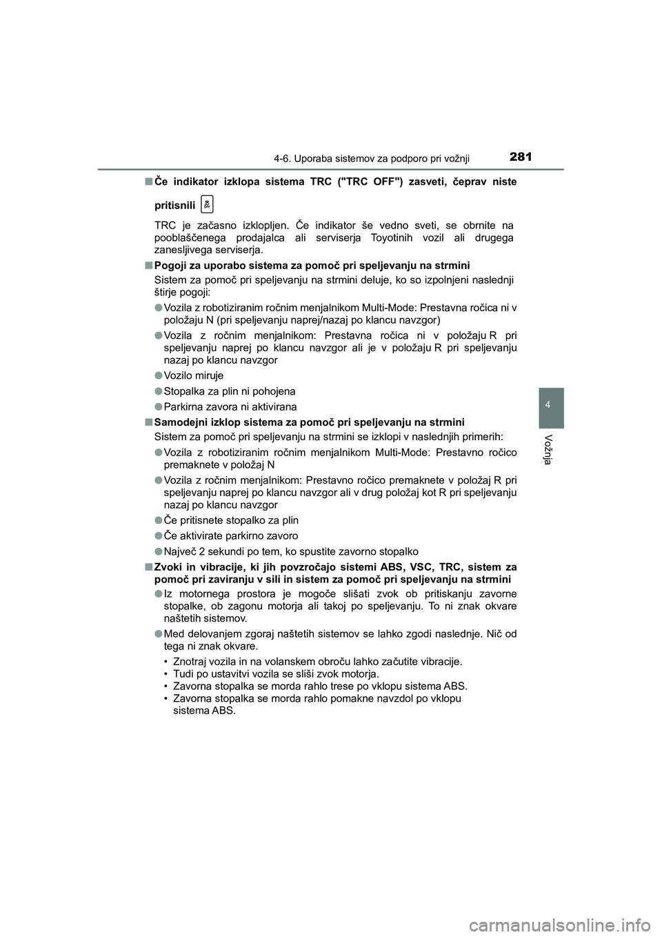 TOYOTA AYGO 2020 Navodila Za Uporabo (in Slovenian) 2814-6. Uporaba sistemov za podporo pri vožnji
4
Vožnja
AYGO_OM_Europe_OM9A012EnČe indikator izklopa sistema TRC ("TRC OFF") zasveti, čeprav niste
pritisnili
TRC je začasno izklopljen. Če indik TOYOTA AYGO 2020 Navodila Za Uporabo (in Slovenian) 2814-6. Uporaba sistemov za podporo pri vožnji
4
Vožnja
AYGO_OM_Europe_OM9A012EnČe indikator izklopa sistema TRC ("TRC OFF") zasveti, čeprav niste
pritisnili
TRC je začasno izklopljen. Če indik