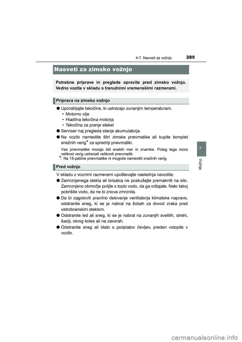 TOYOTA AYGO 2020 Navodila Za Uporabo (in Slovenian) 285
4
4-7. Nasveti za vožnjo
Vožnja
AYGO_OM_Europe_OM9A012E
Nasveti za zimsko vožnjo
lUporabljajte tekočine, ki ustrezajo zunanjim temperaturam.
• Motorno olje
• Hladilna tekočina motorja
TOYOTA AYGO 2020 Navodila Za Uporabo (in Slovenian) 285
4
4-7. Nasveti za vožnjo
Vožnja
AYGO_OM_Europe_OM9A012E
Nasveti za zimsko vožnjo
lUporabljajte tekočine, ki ustrezajo zunanjim temperaturam.
• Motorno olje
• Hladilna tekočina motorja