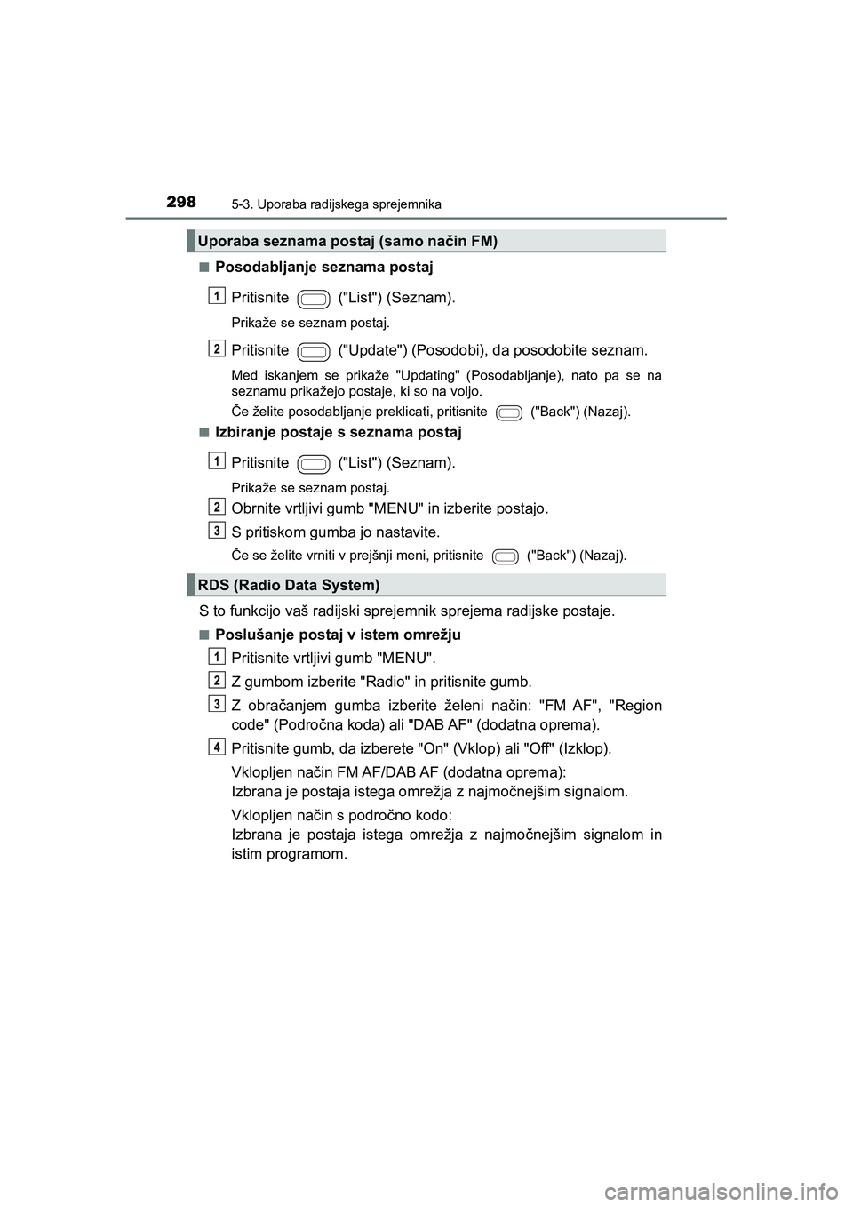 TOYOTA AYGO 2020 Navodila Za Uporabo (in Slovenian) 2985-3. Uporaba radijskega sprejemnika
AYGO_OM_Europe_OM9A012En
Posodabljanje seznama postaj
Pritisnite ("List") (Seznam).
Prikaže se seznam postaj.
Pritisnite ("Update") (Posodobi), da posodobite se TOYOTA AYGO 2020 Navodila Za Uporabo (in Slovenian) 2985-3. Uporaba radijskega sprejemnika
AYGO_OM_Europe_OM9A012En
Posodabljanje seznama postaj
Pritisnite ("List") (Seznam).
Prikaže se seznam postaj.
Pritisnite ("Update") (Posodobi), da posodobite se