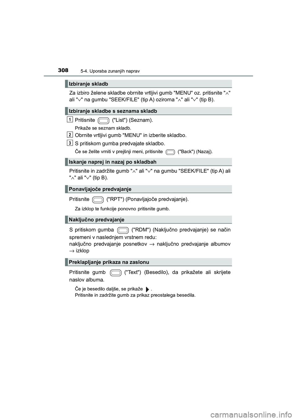 TOYOTA AYGO 2020 Navodila Za Uporabo (in Slovenian) 3085-4. Uporaba zunanjih naprav
AYGO_OM_Europe_OM9A012E
Za izbiro želene skladbe obrnite vrtljivi gumb "MENU" oz. pritisnite "∧"
ali "∨" na gumbu "SEEK/FILE" (tip A) oziroma "∧" ali "∨" (tip TOYOTA AYGO 2020 Navodila Za Uporabo (in Slovenian) 3085-4. Uporaba zunanjih naprav
AYGO_OM_Europe_OM9A012E
Za izbiro želene skladbe obrnite vrtljivi gumb "MENU" oz. pritisnite "∧"
ali "∨" na gumbu "SEEK/FILE" (tip A) oziroma "∧" ali "∨" (tip