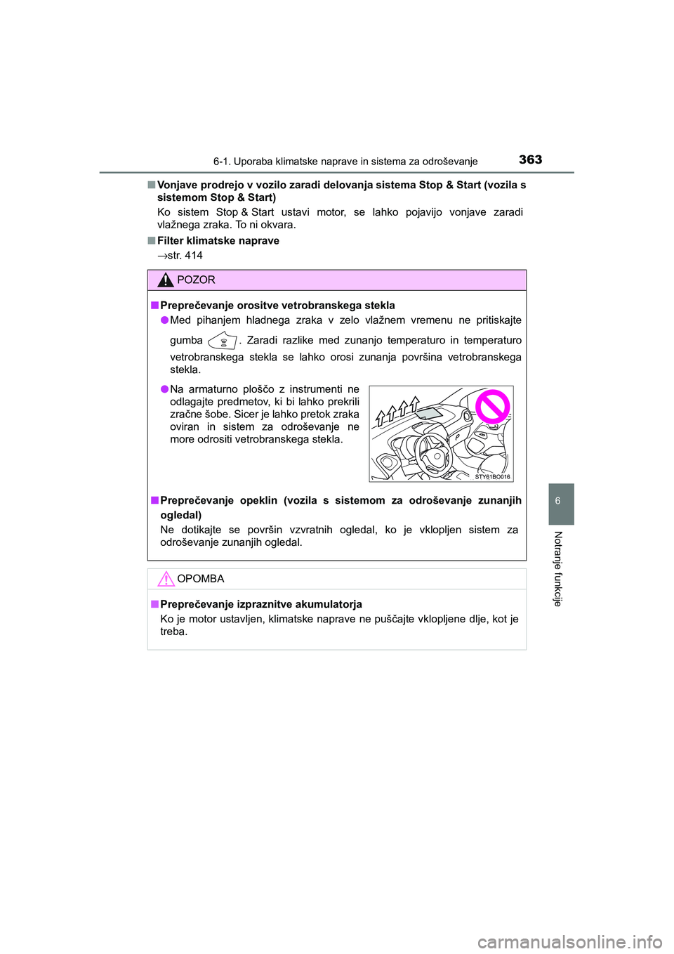 TOYOTA AYGO 2020 Navodila Za Uporabo (in Slovenian) 3636-1. Uporaba klimatske naprave in sistema za odroševanje
6
Notranje funkcije
AYGO_OM_Europe_OM9A012EnVonjave prodrejo v vozilo zaradi delovanja sistema Stop & Start (vozila s
sistemom Stop & Start TOYOTA AYGO 2020 Navodila Za Uporabo (in Slovenian) 3636-1. Uporaba klimatske naprave in sistema za odroševanje
6
Notranje funkcije
AYGO_OM_Europe_OM9A012EnVonjave prodrejo v vozilo zaradi delovanja sistema Stop & Start (vozila s
sistemom Stop & Start