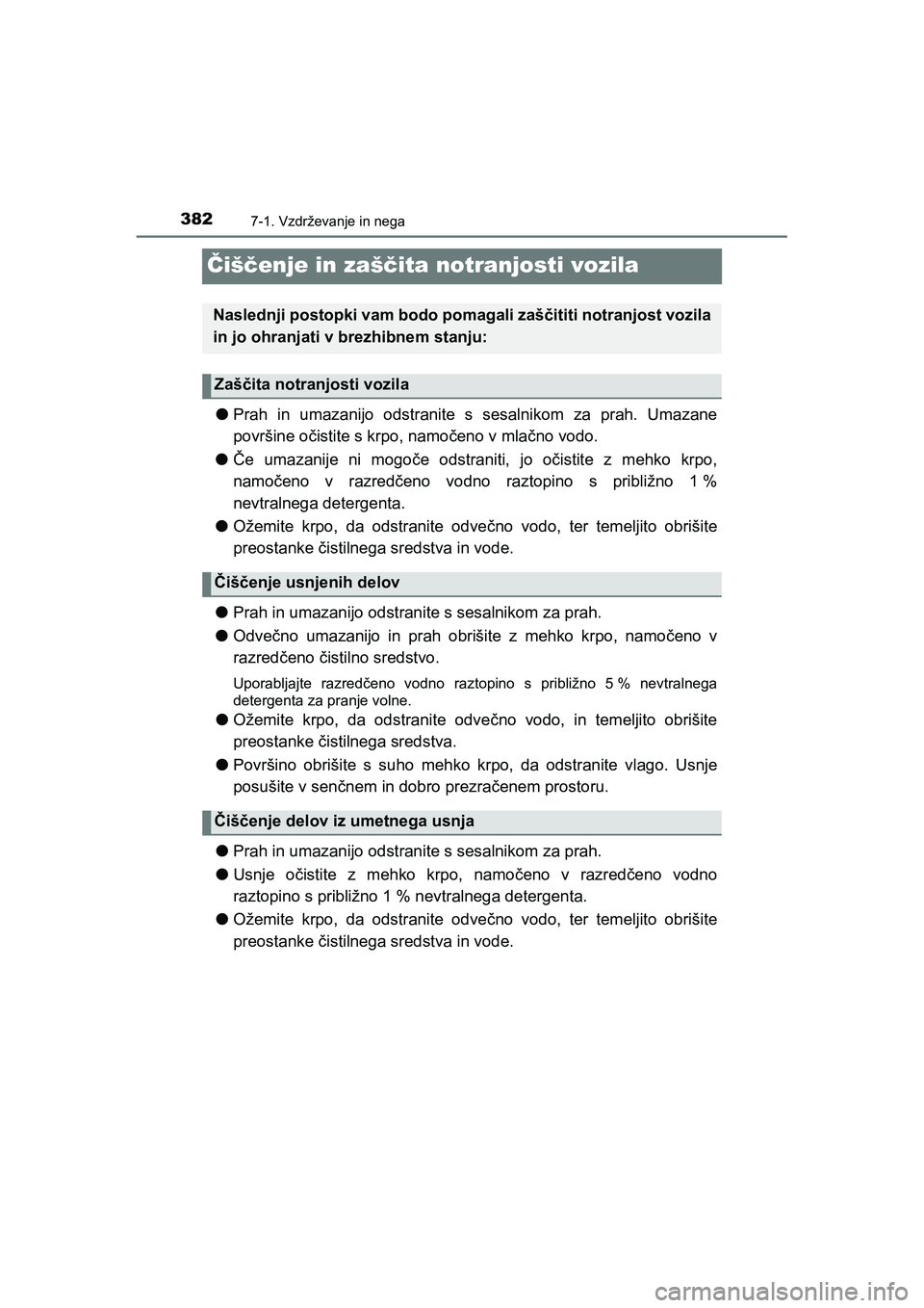 TOYOTA AYGO 2020 Navodila Za Uporabo (in Slovenian) 3827-1. Vzdrževanje in nega
AYGO_OM_Europe_OM9A012E
Čiščenje in zaščita notranjosti vozila
lPrah in umazanijo odstranite s sesalnikom za prah. Umazane
površine očistite s krpo, namočeno v mla TOYOTA AYGO 2020 Navodila Za Uporabo (in Slovenian) 3827-1. Vzdrževanje in nega
AYGO_OM_Europe_OM9A012E
Čiščenje in zaščita notranjosti vozila
lPrah in umazanijo odstranite s sesalnikom za prah. Umazane
površine očistite s krpo, namočeno v mla